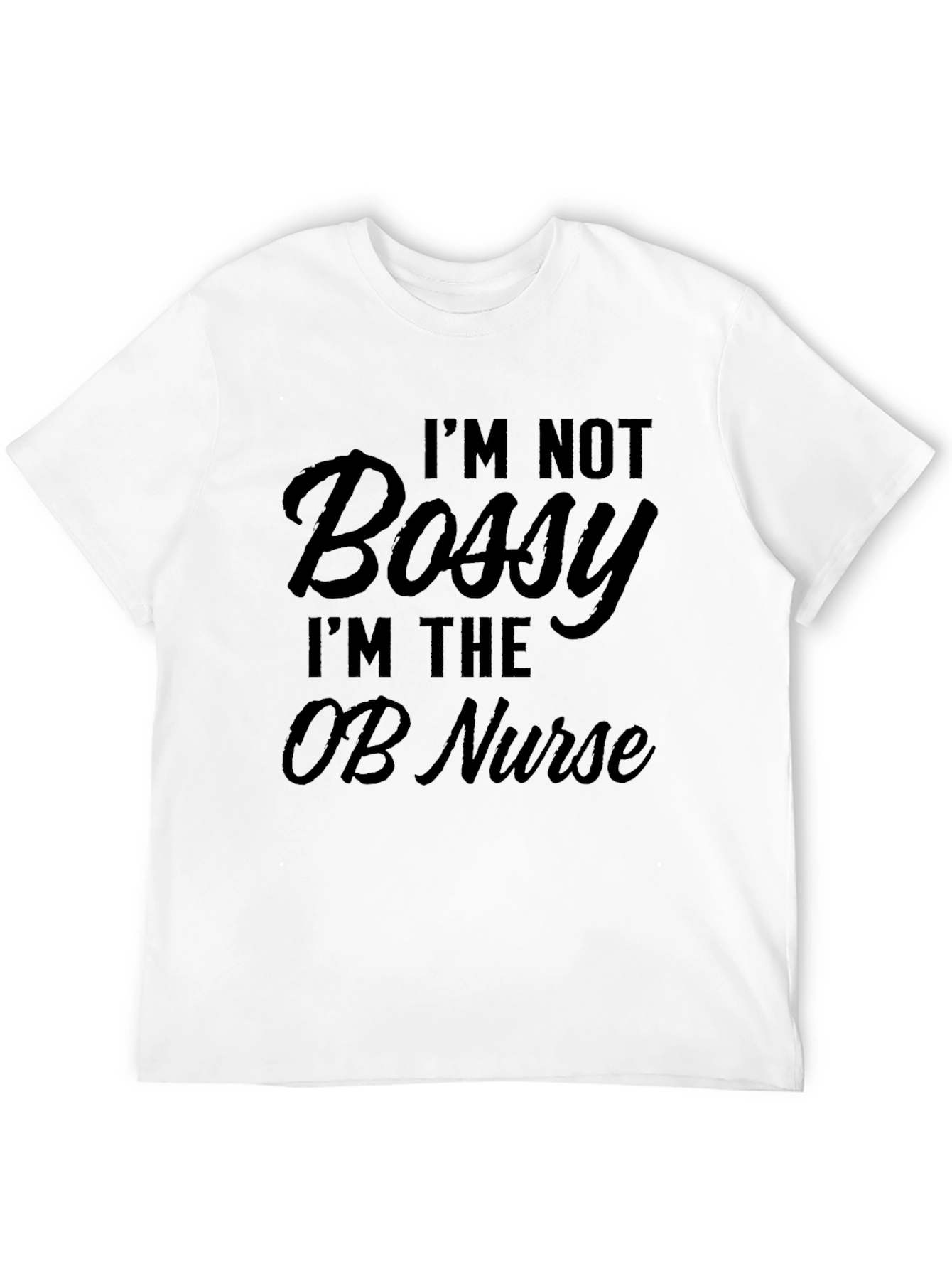 I'm Not Bossy OB Nurse T-Shirt, Black - 12