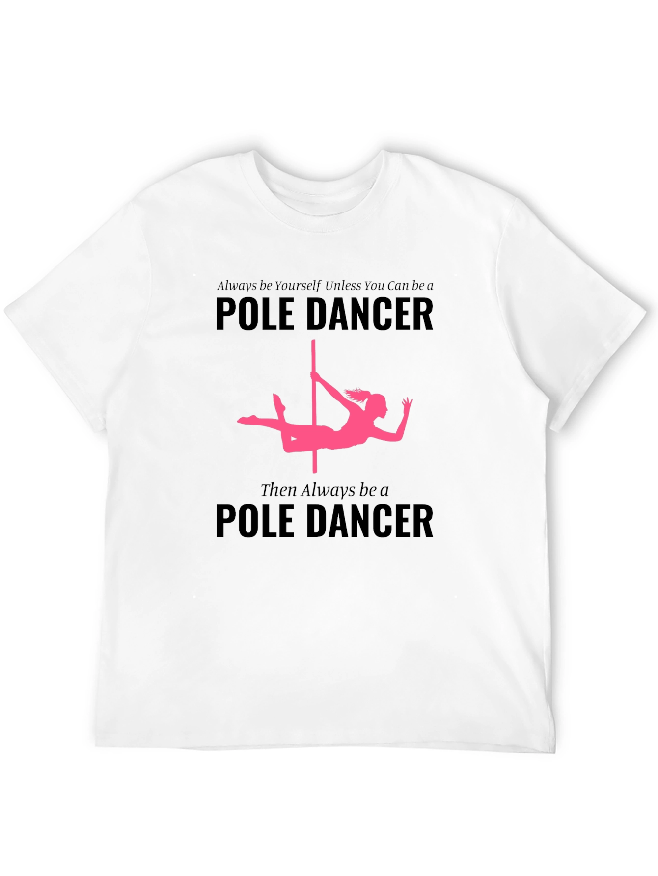 Black Pole Dancer T-Shirt: Always Be Yourself view 12