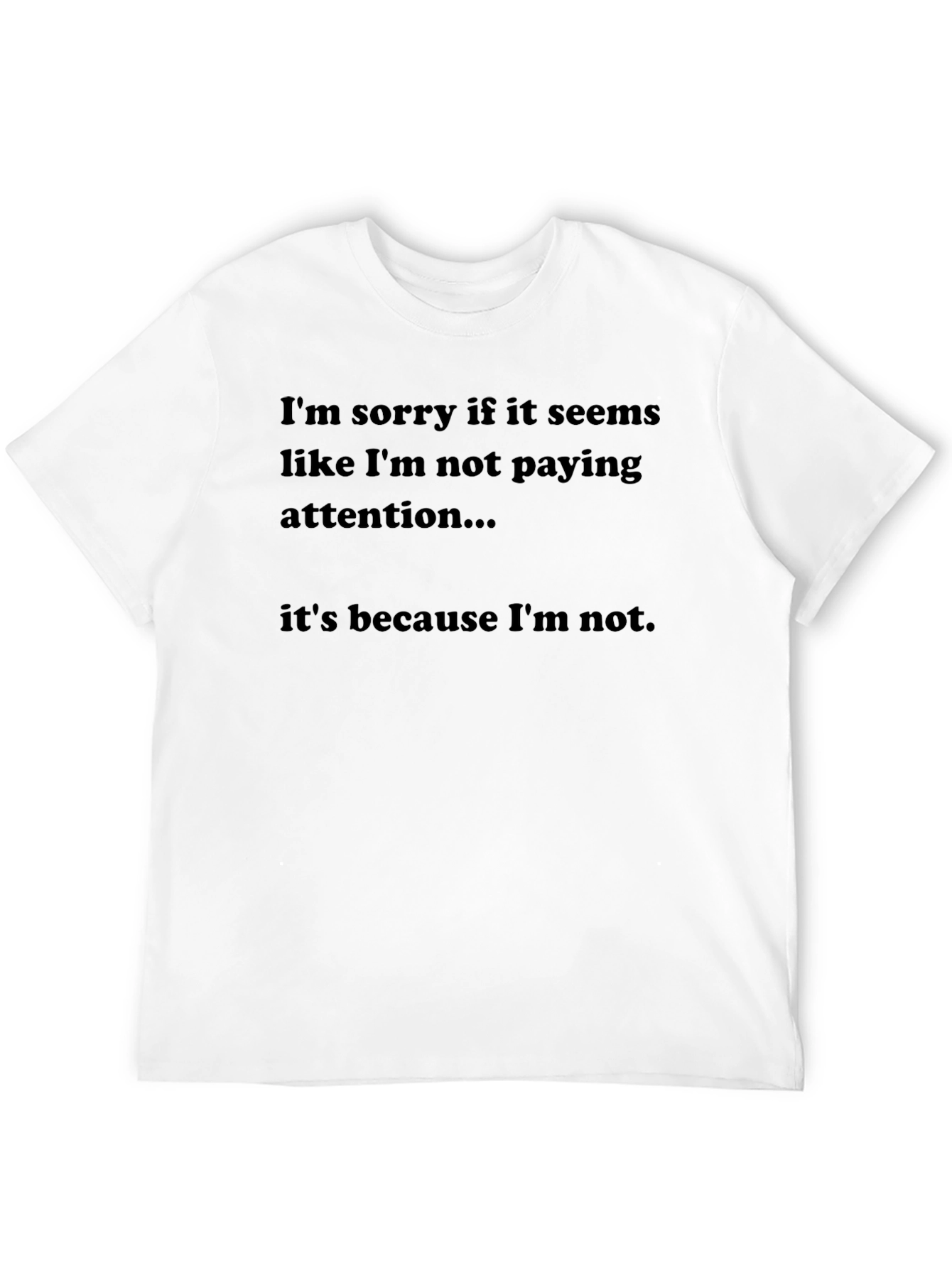 Black Humorous Black T-Shirt: "Not Paying Attention" view 12