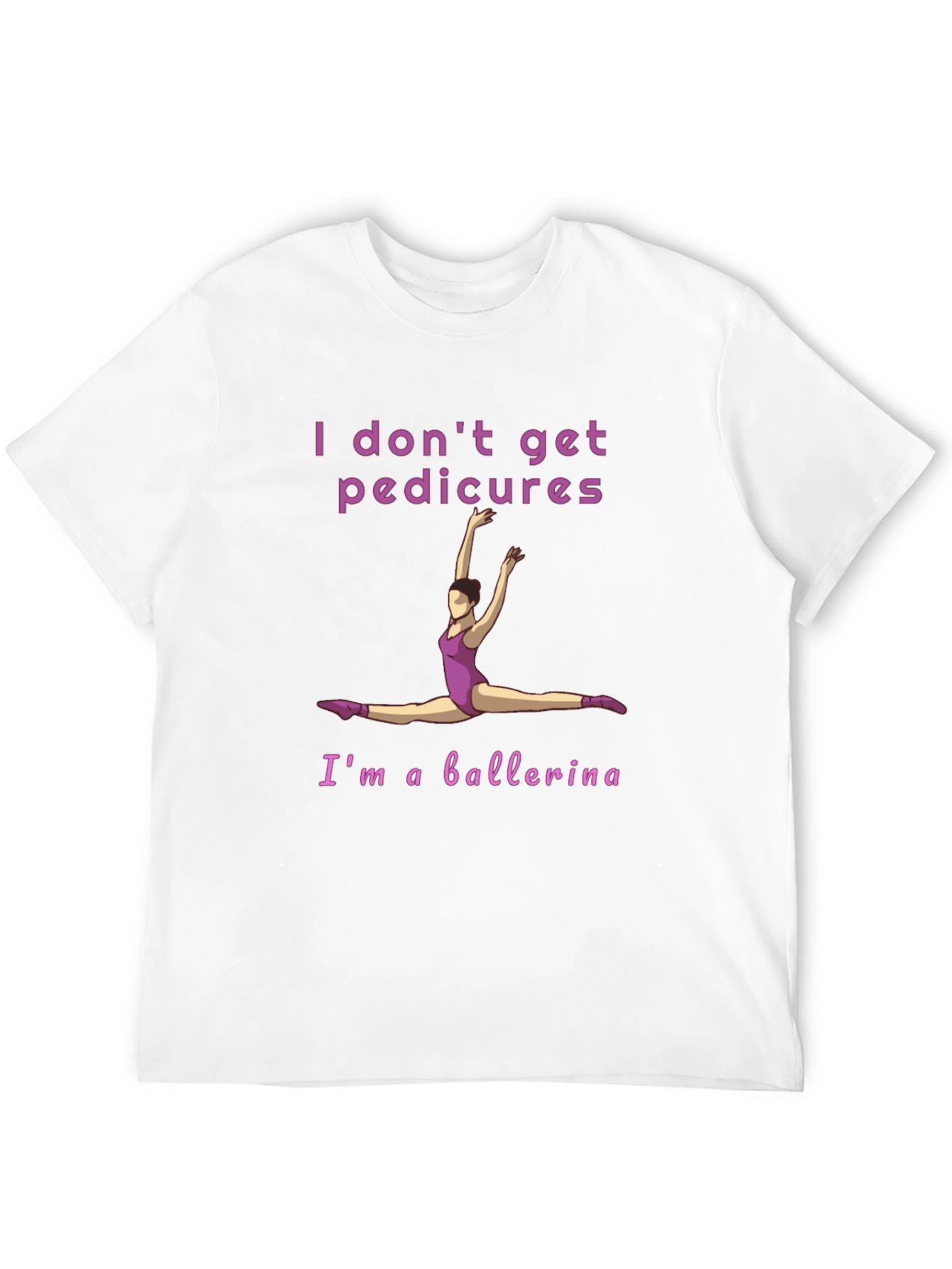 Ballerina T-Shirt - I Don't Get Pedicures Tee - 12