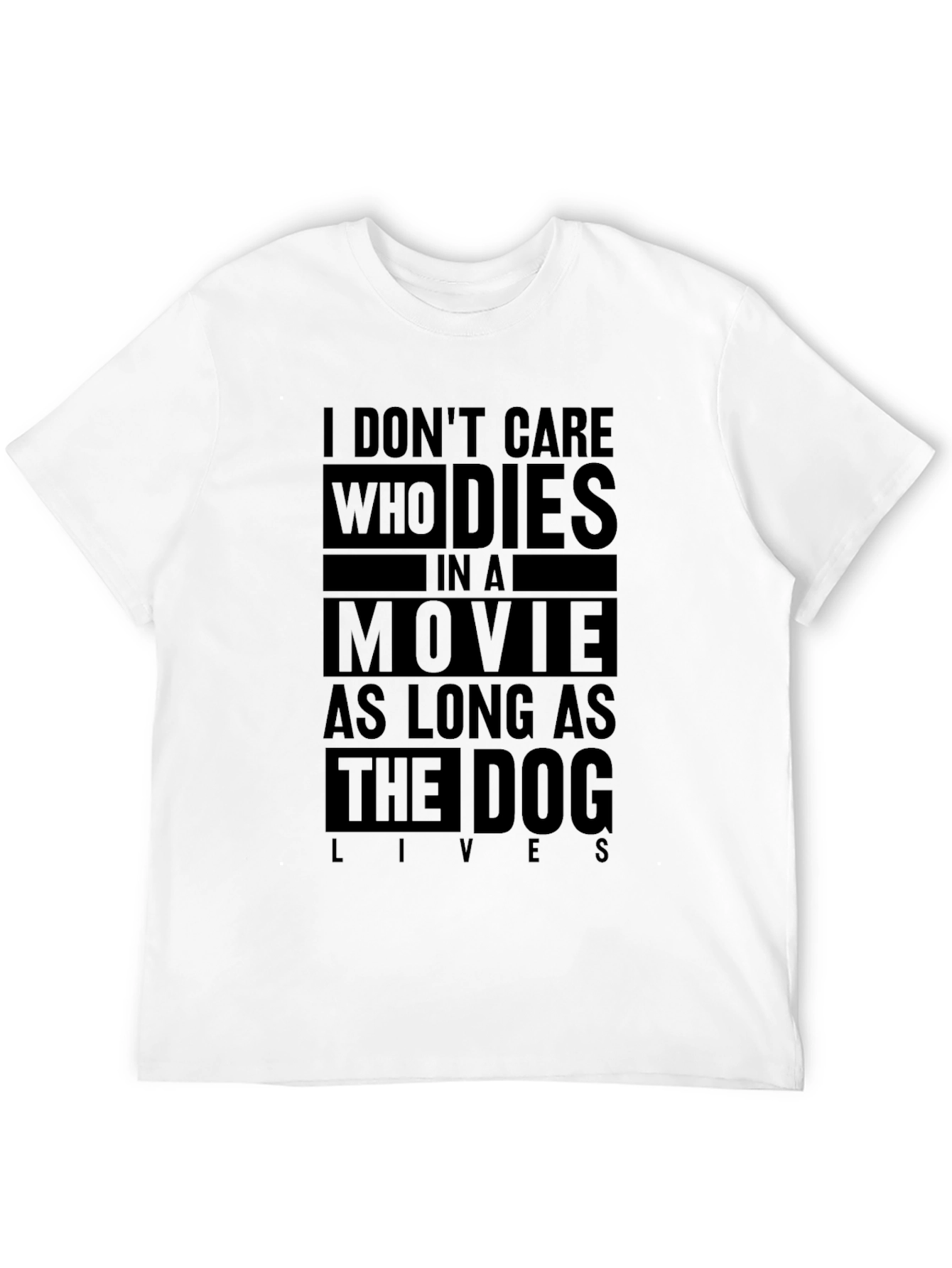 Black Dog Lover's T-Shirt: I Don't Care Who Dies In a Movie view 12