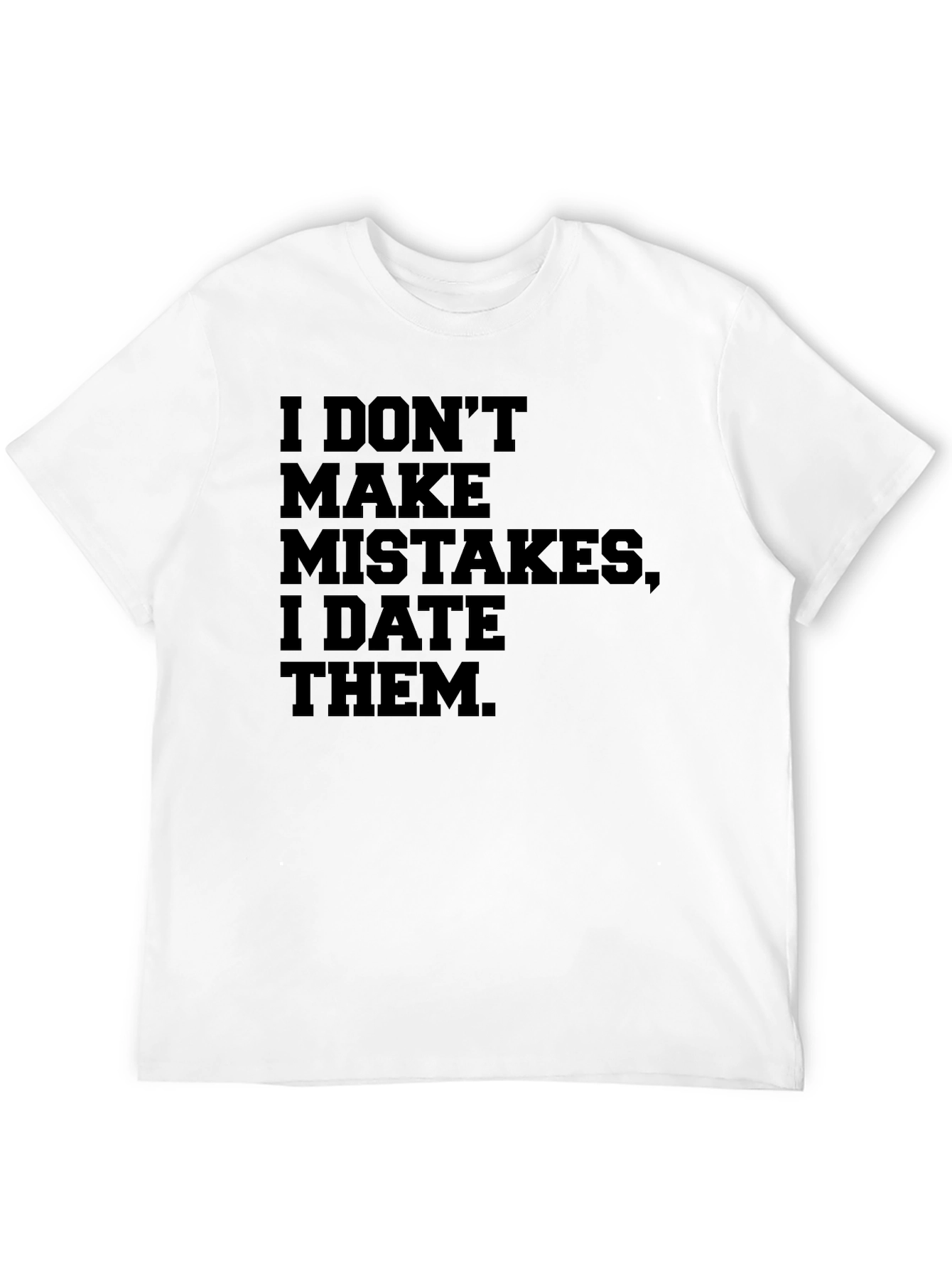 Black I DON'T MAKE MISTAKES, I DATE THEM. Men's T-shirt view 12