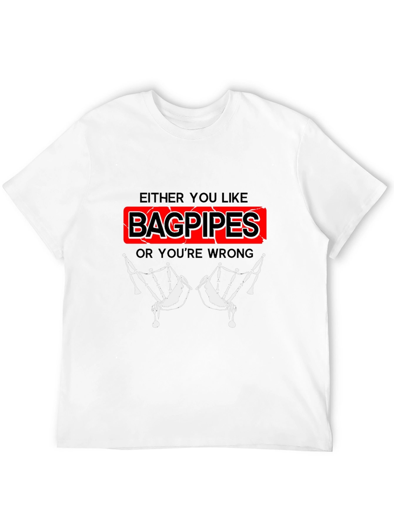 Black Bagpipes T-Shirt - Either You Like Bagpipes Or You're Wrong view 12