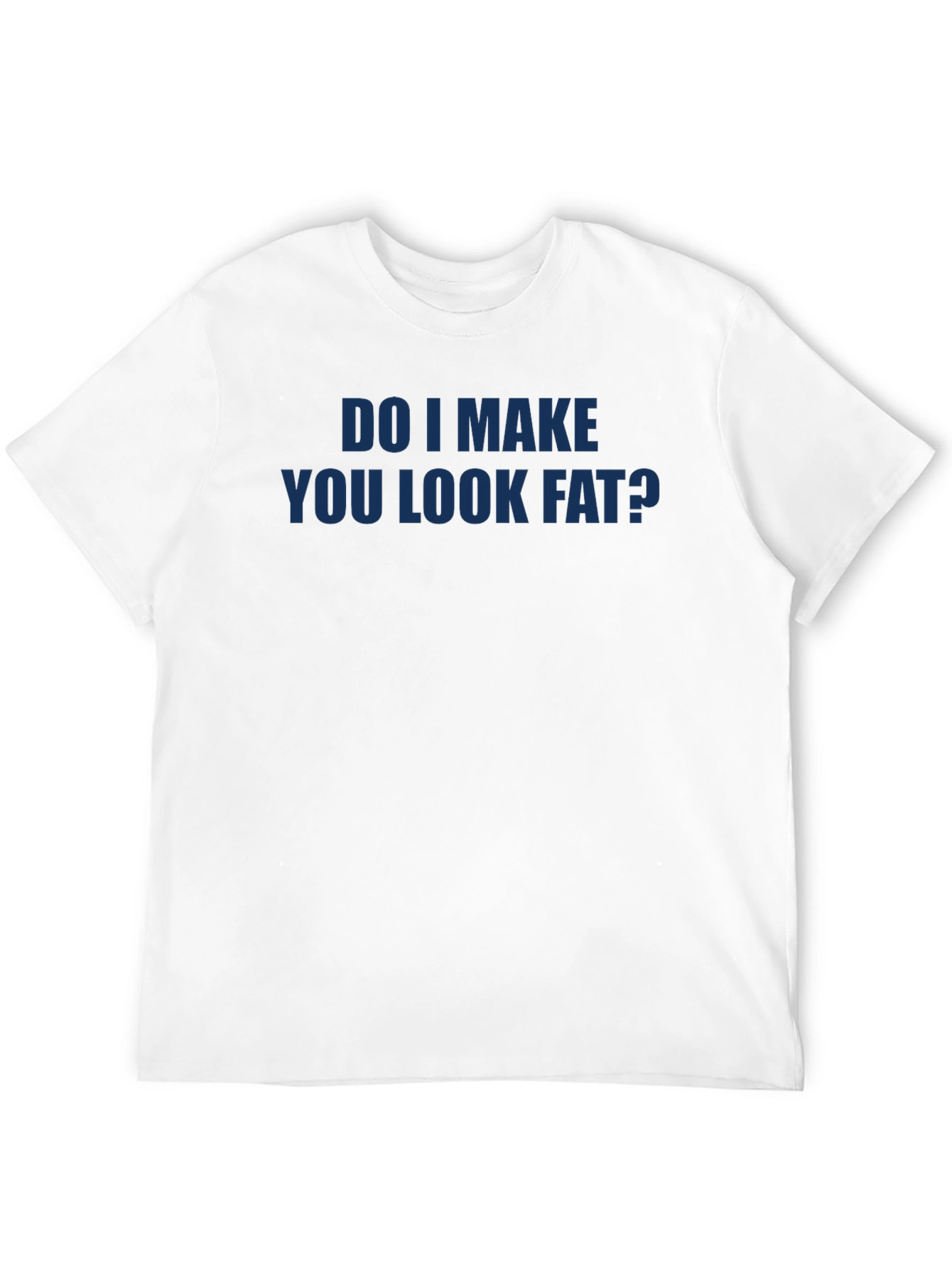 Black Do I Make You Look Fat? Funny T-Shirt view 12