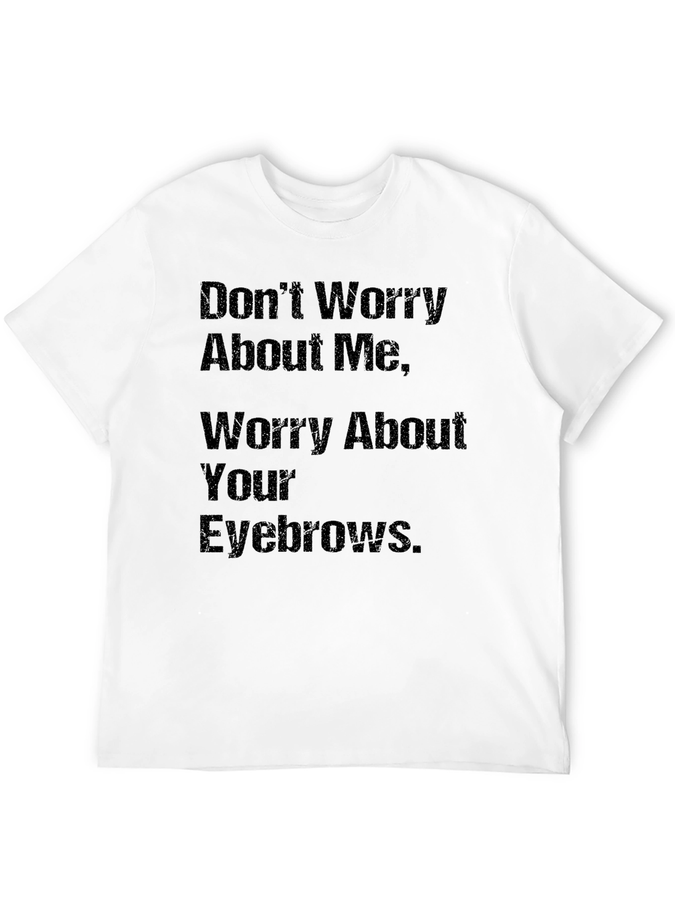 Black Humorous Slogan T-Shirt: Worry About Your Eyebrows view 12