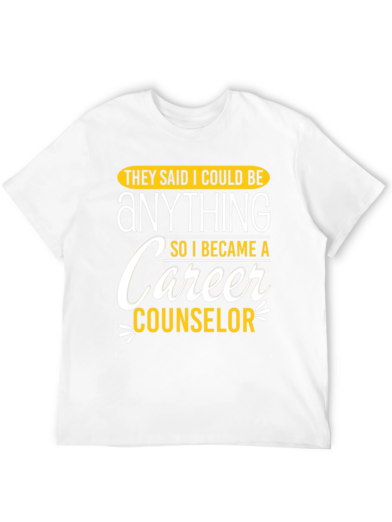 Black Career Counselor Graphic T-Shirt: They Said I Could Be Anything view 12