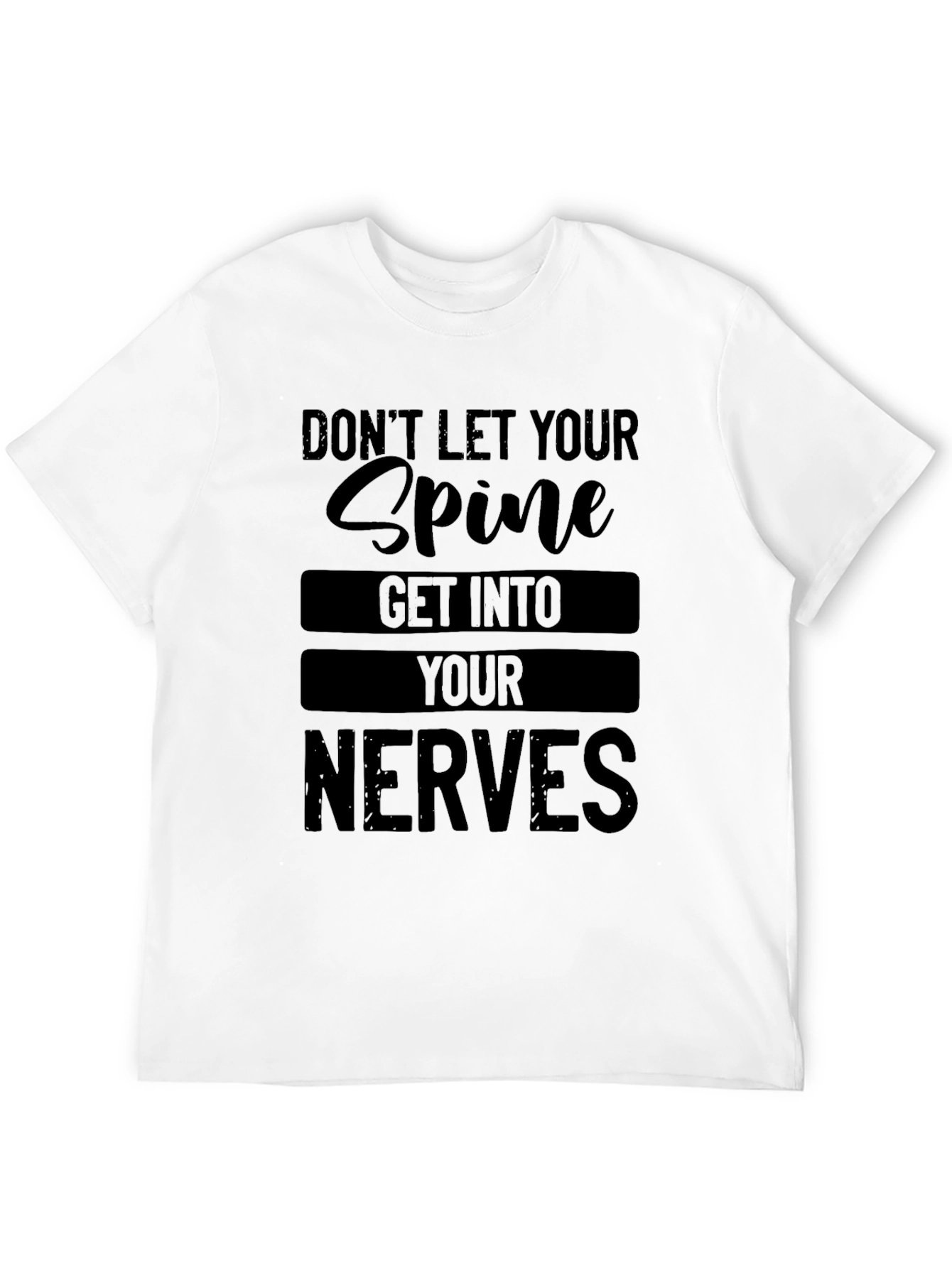 Black Don't Let Your Spine Get Into Your Nerves T-Shirt view 12