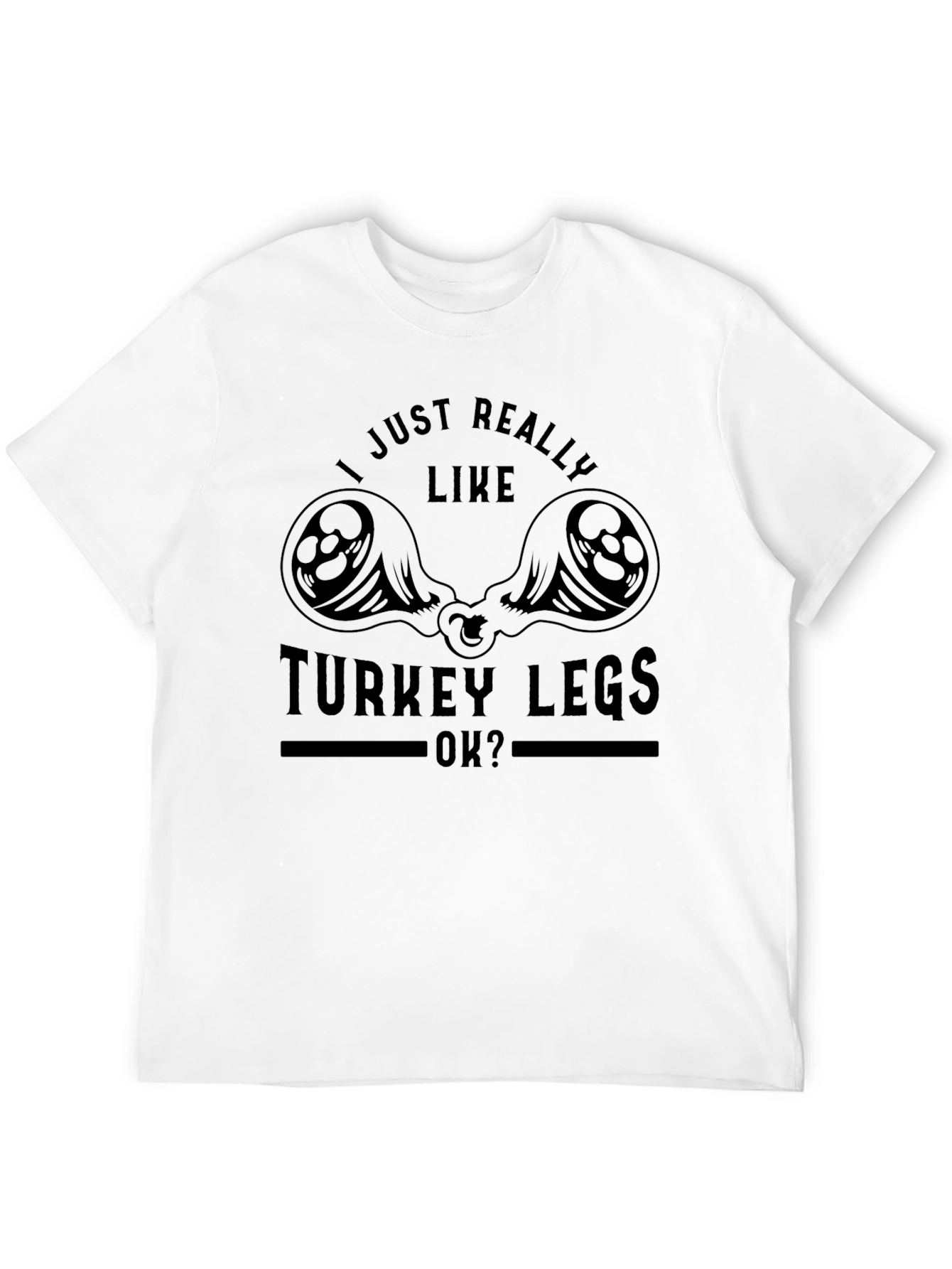 Black I Just Really Like Turkey Legs T-Shirt - Funny Thanksgiving Tee view 12