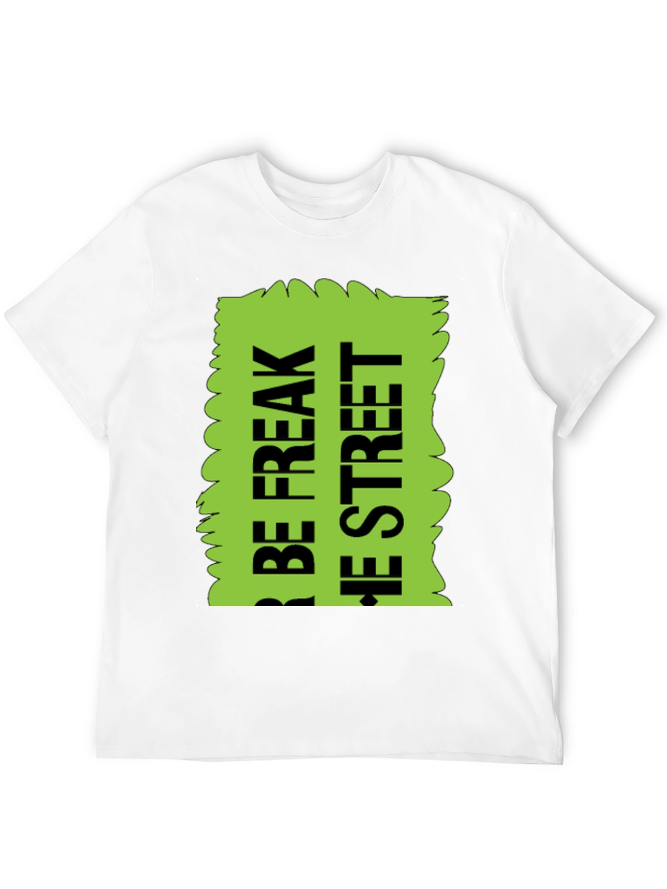 Black Be Freak the Street T-Shirt, Green Text Design view 12