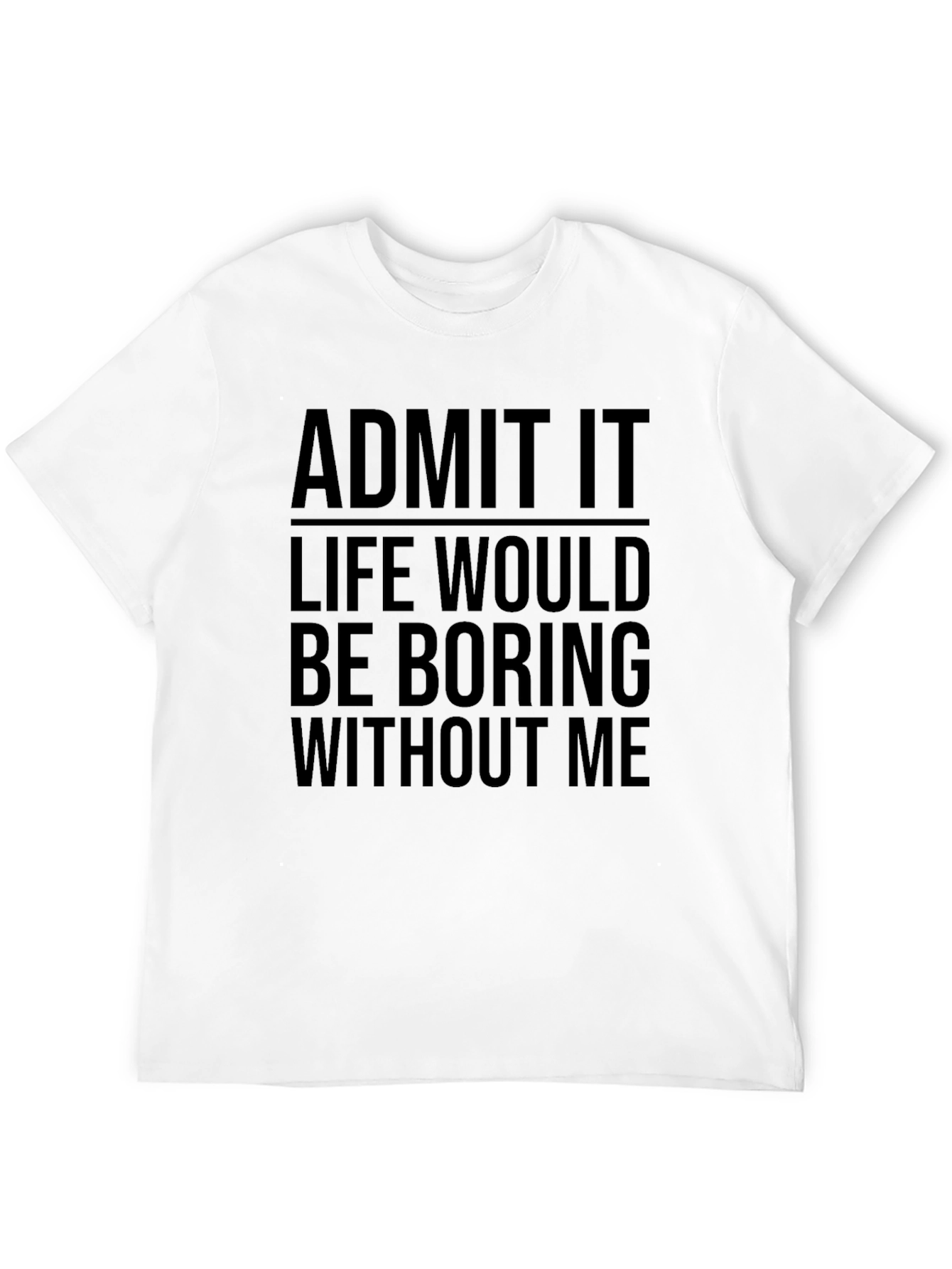 Black Funny Graphic Tee - Admit It Life Would Be Boring view 12