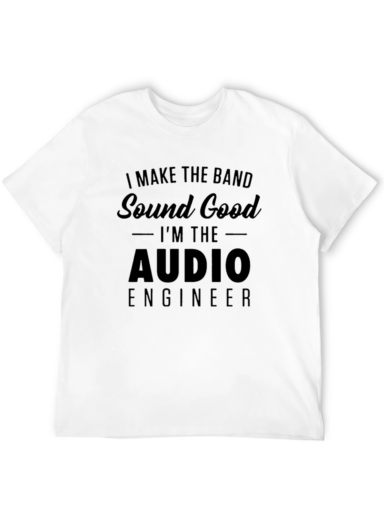 Black Audio Engineer T-Shirt - I Make The Band Sound Good view 12