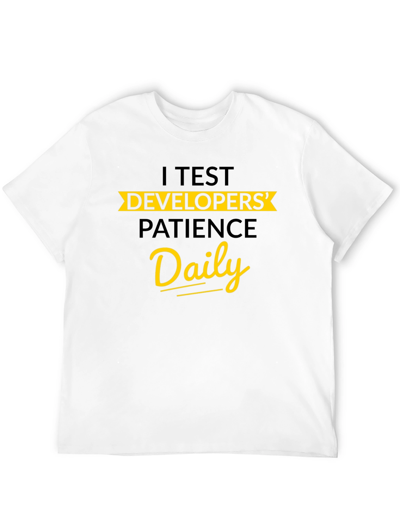 I Test Developers' Patience Daily Graphic Tee - 12