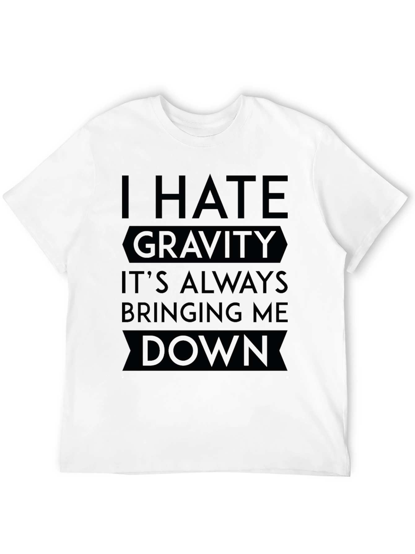 Black I Hate Gravity T-Shirt - Funny Sarcastic Tee view 12
