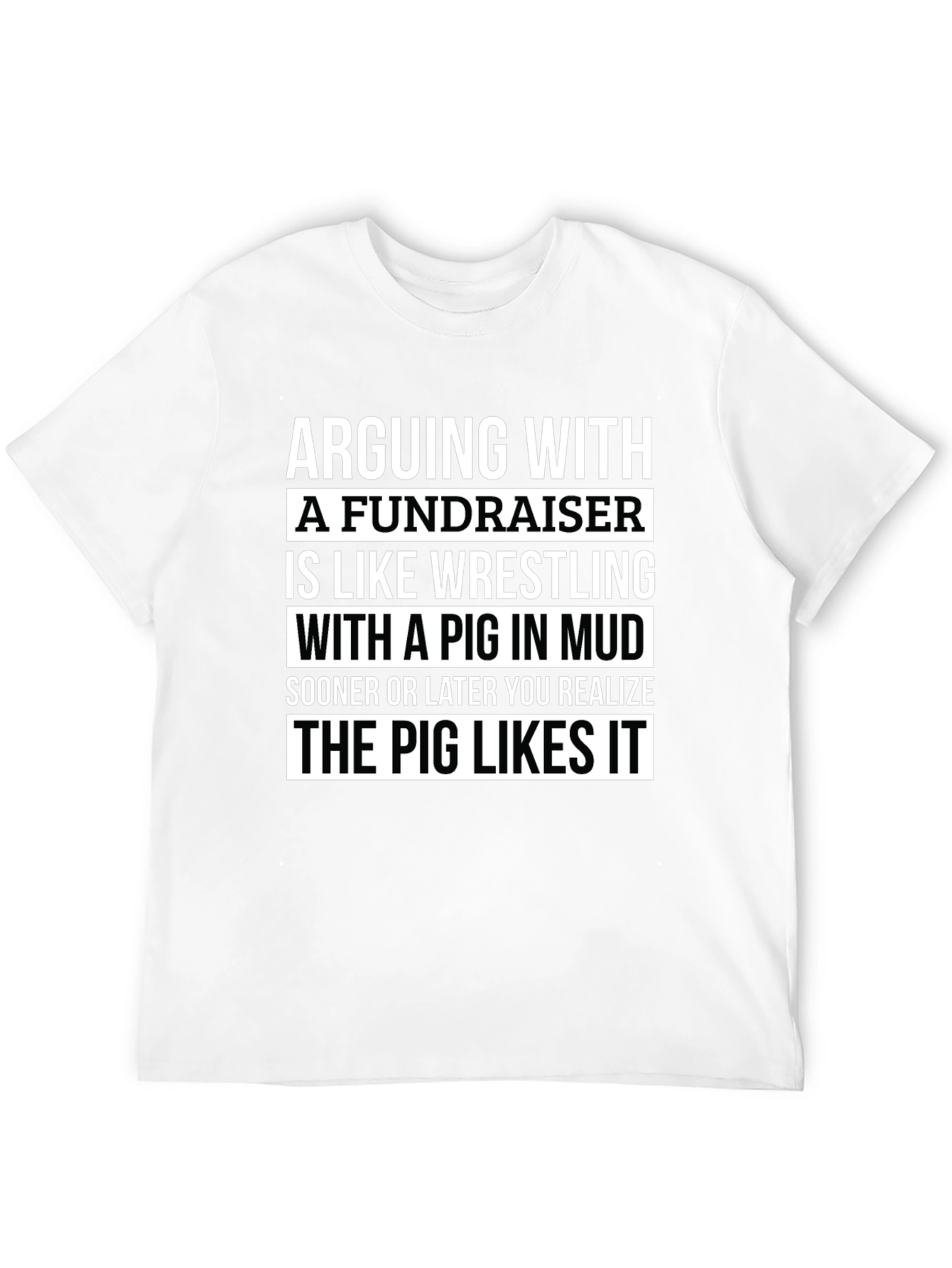 Black Arguing with a Fundraiser T-Shirt - Pig in Mud view 12