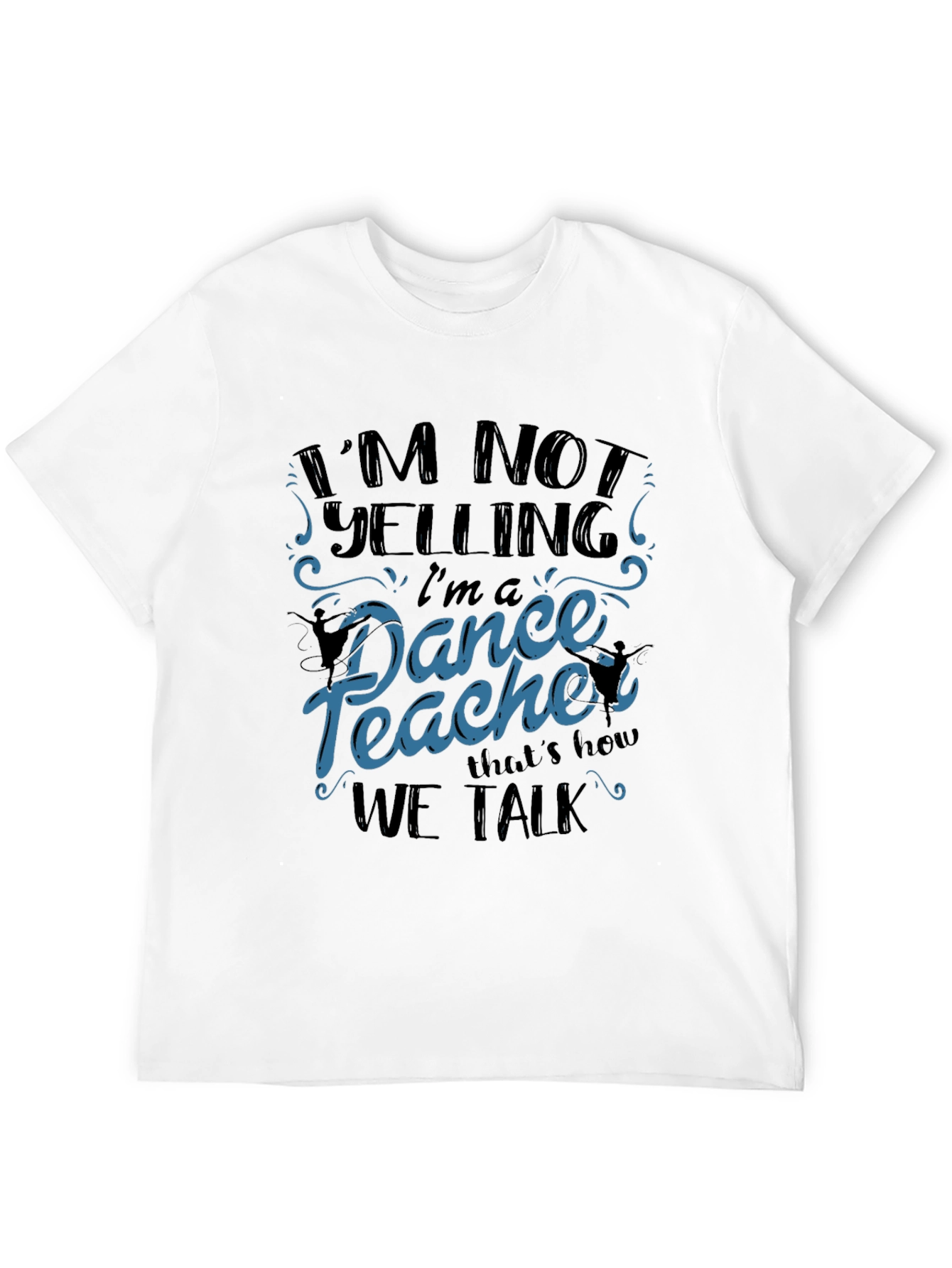 Black Dance Teacher T-Shirt - I'm Not Yelling view 12
