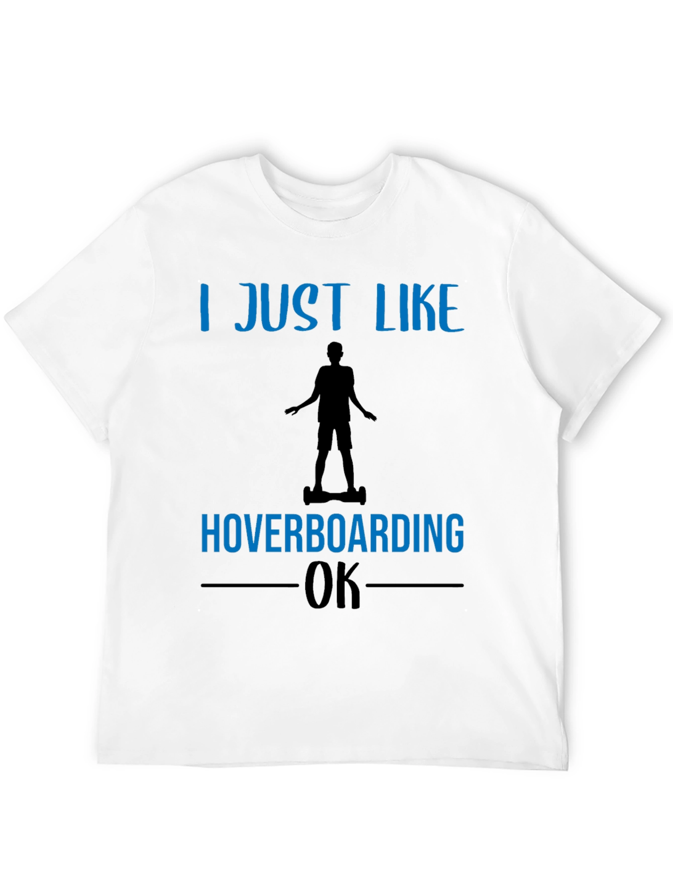 Black I Just Like Hoverboarding OK T-Shirt view 12