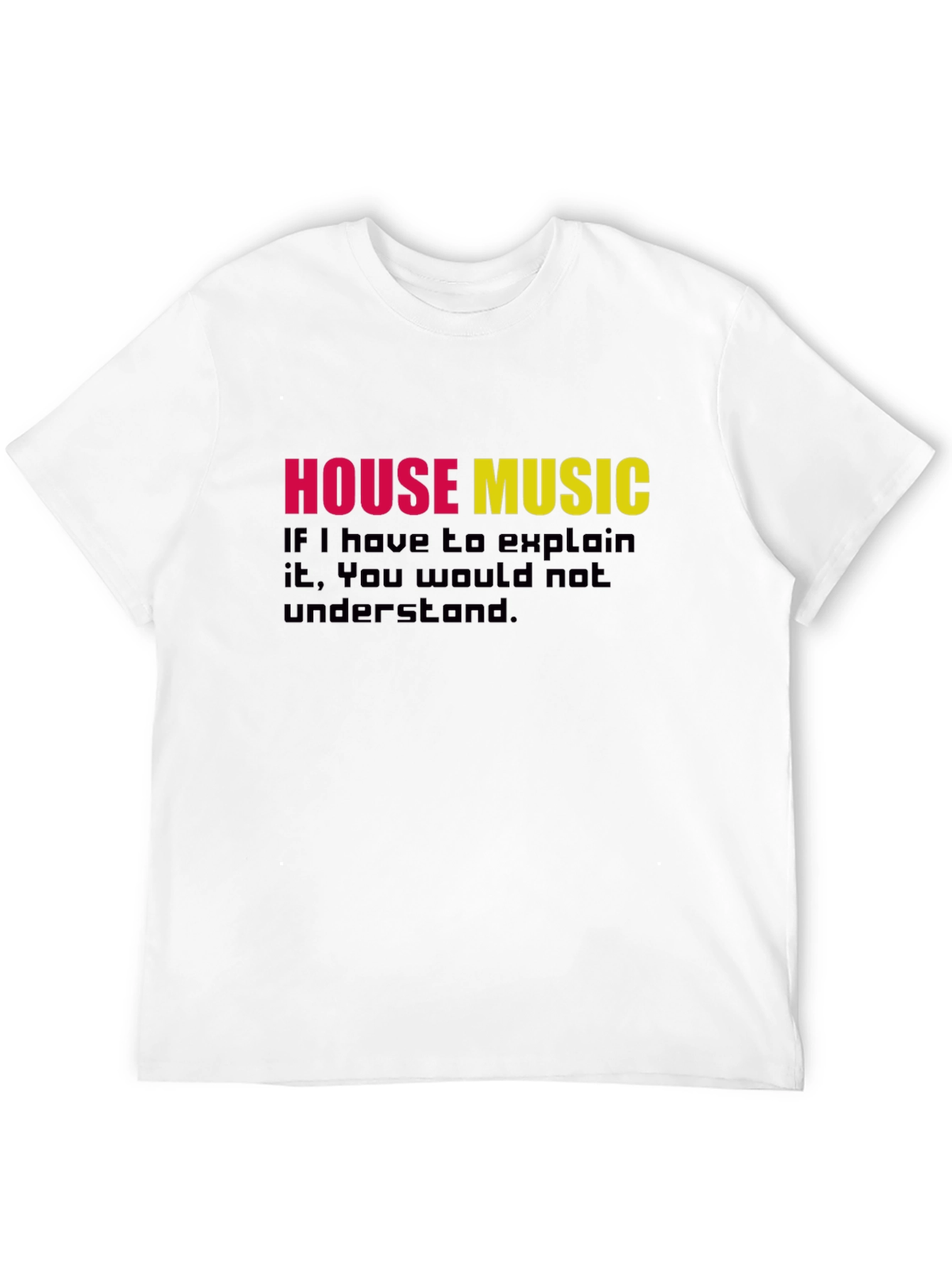 Black House Music T-Shirt - If You Have to Explain It view 12