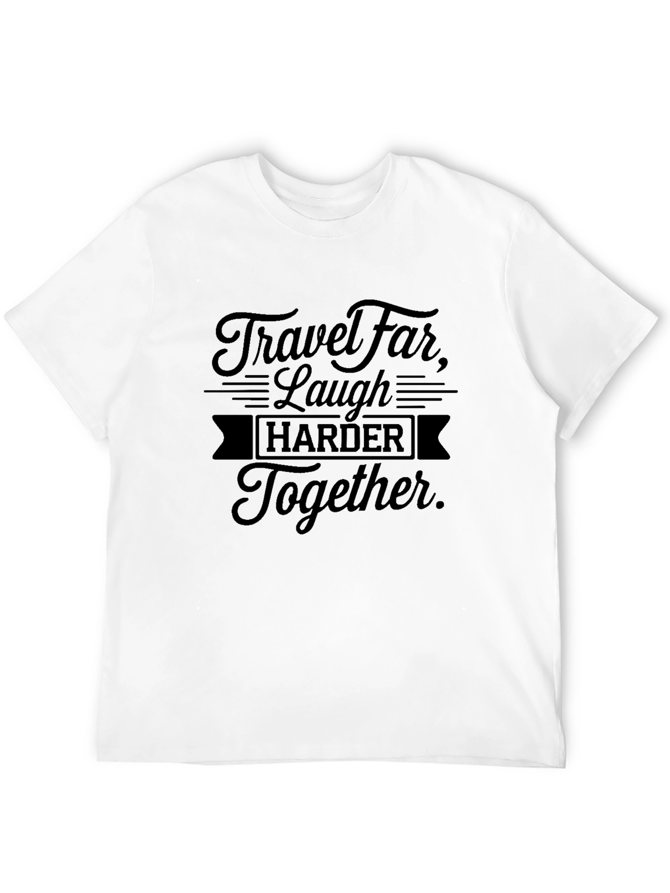 Black Travel Far Laugh Harder Together Black T-Shirt view 12