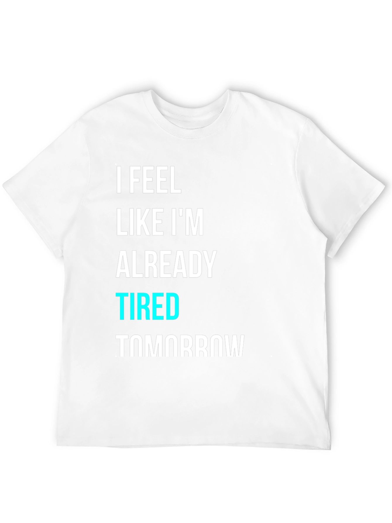 Black I Feel Like I'm Already Tired Tomorrow T-Shirt view 12