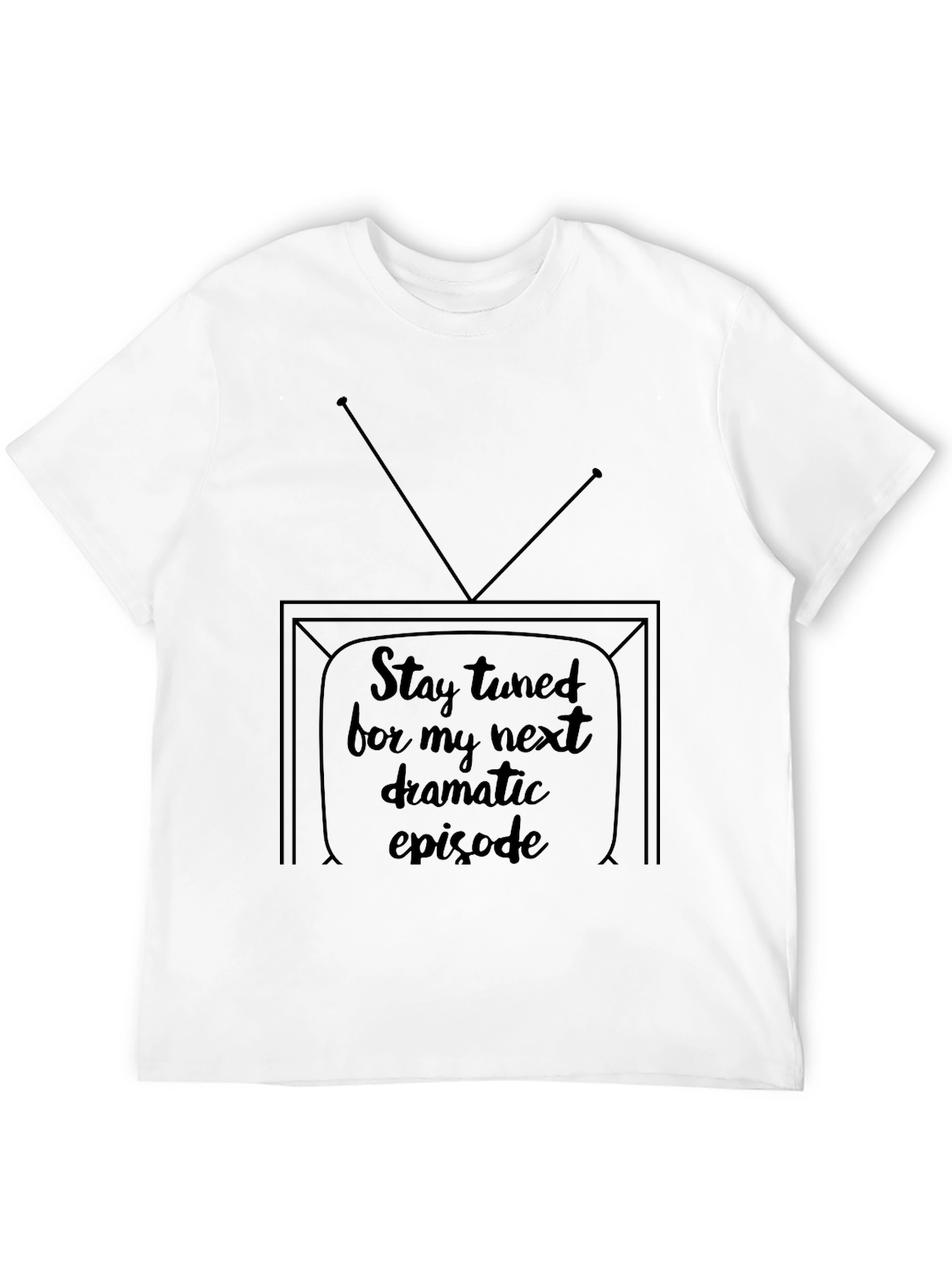 Stay Tuned Tee - Next Dramatic Episode Shirt - 12