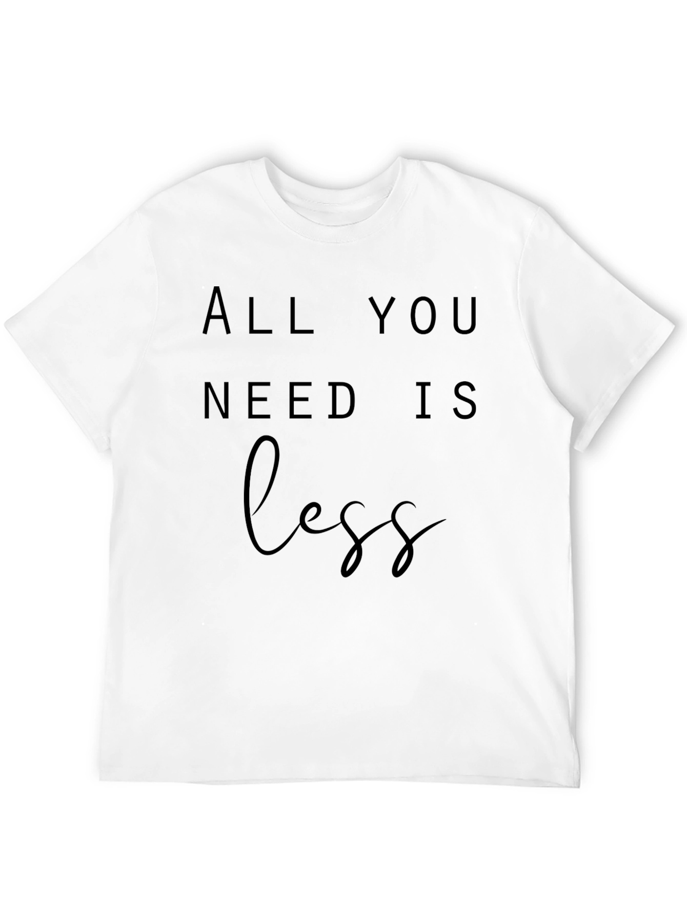 Black All You Need Is Less Graphic Tee - Minimalist Style view 12
