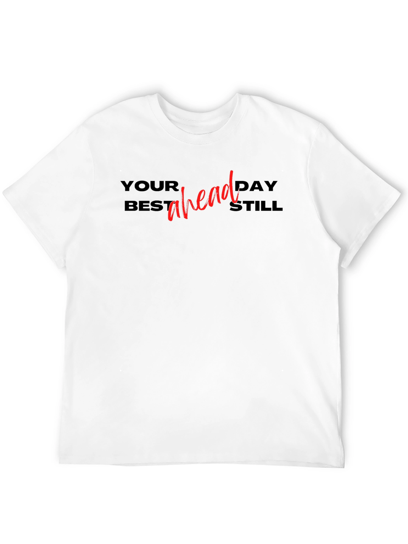 Black Your Best Day Ahead Still T-Shirt view 12