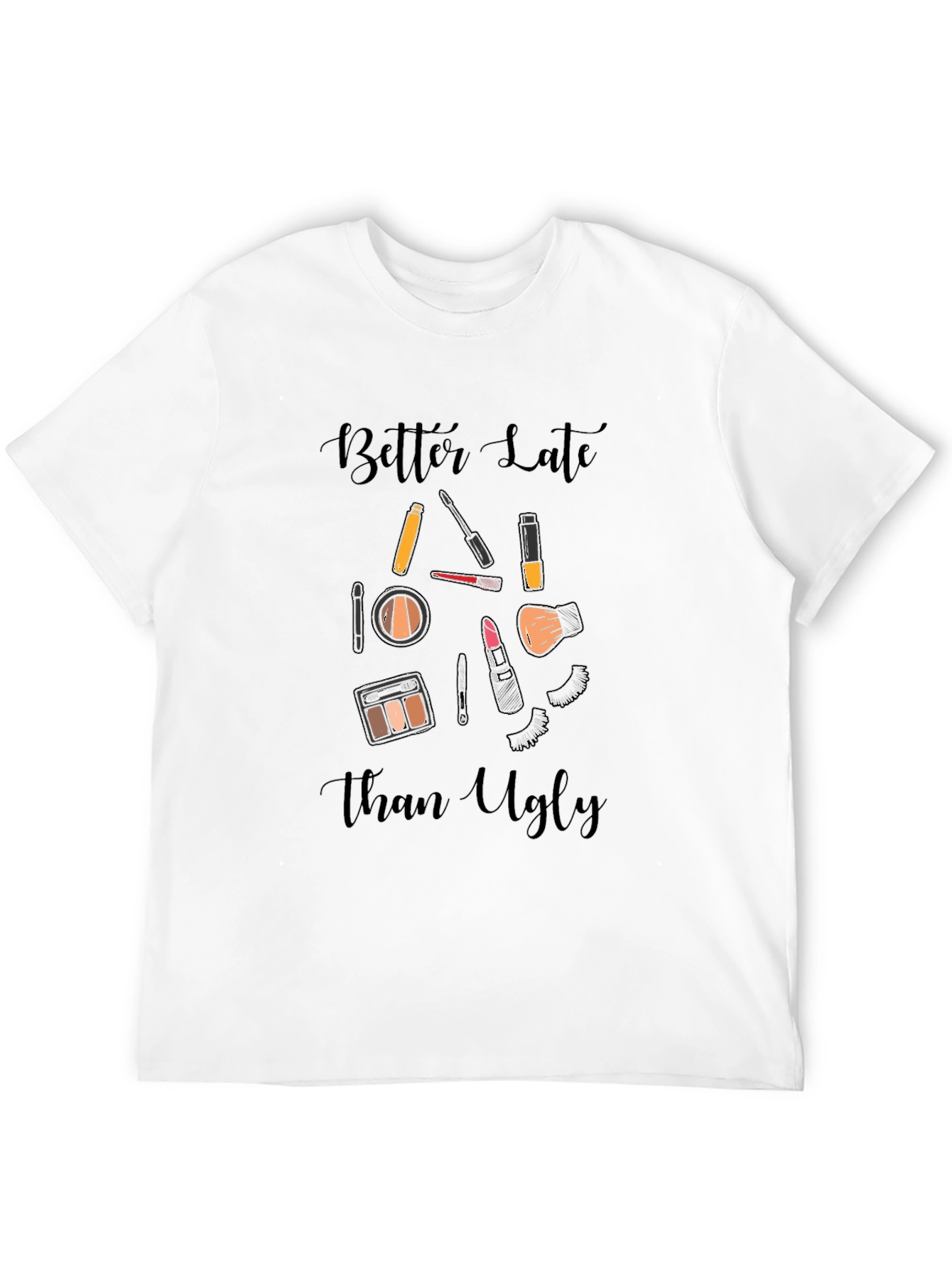Black Better Late Than Ugly Makeup T-Shirt view 12