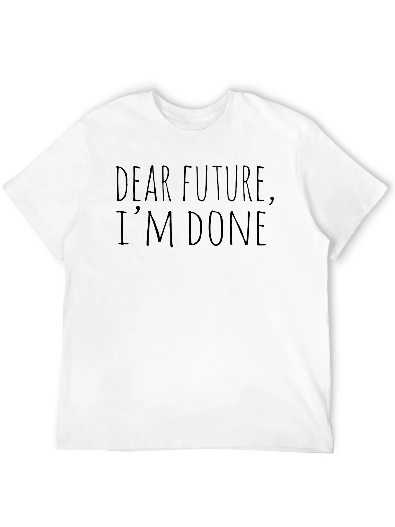 Black Dear Future I'm Done Funny Sarcastic T-Shirt view 12