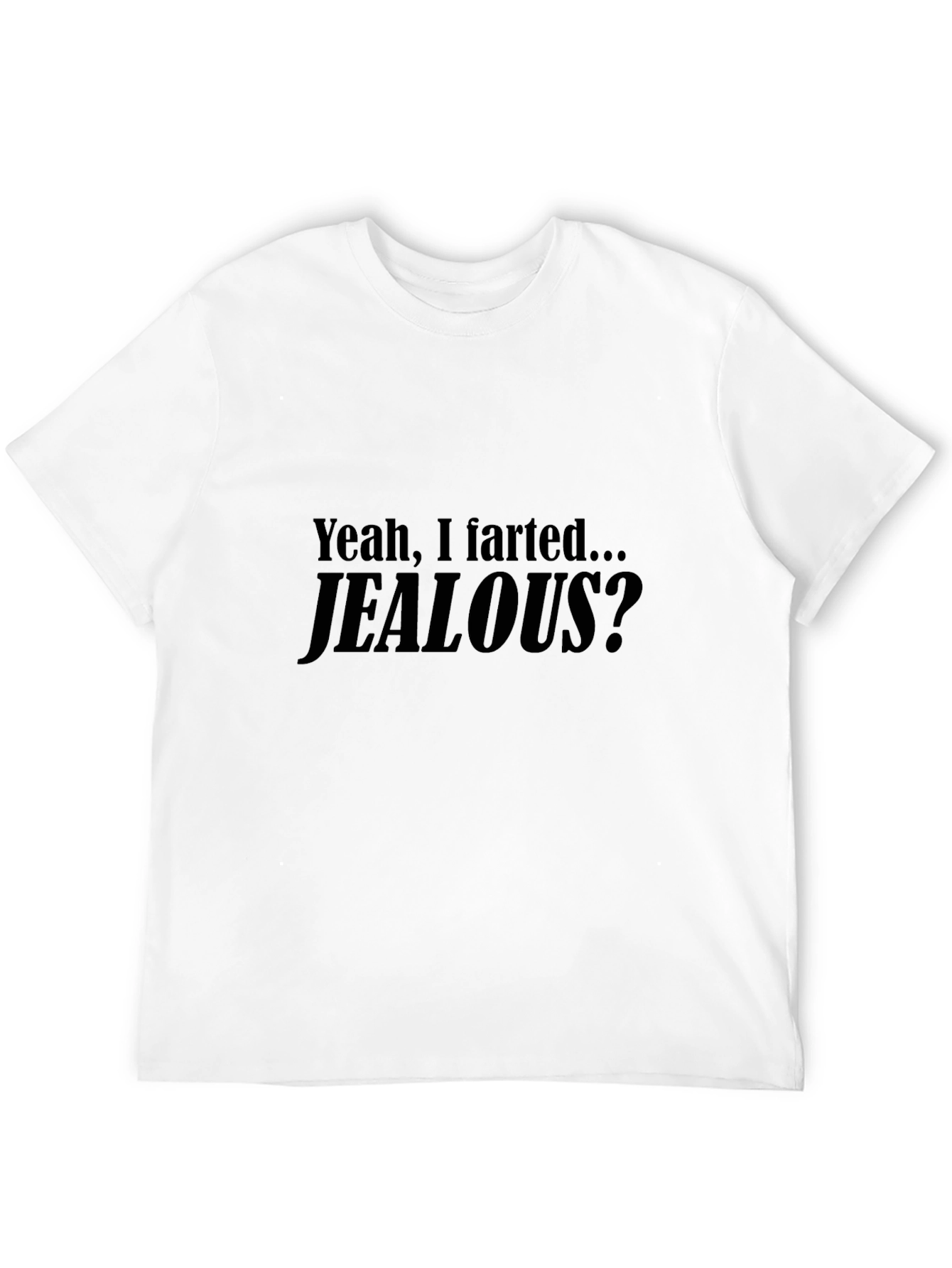 Black Funny "Yeah, I Farted... Jealous?" Black T-Shirt view 12