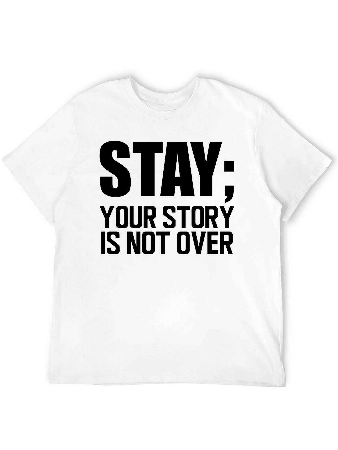 Black Stay; Your Story Is Not Over - Graphic T-Shirt view 12