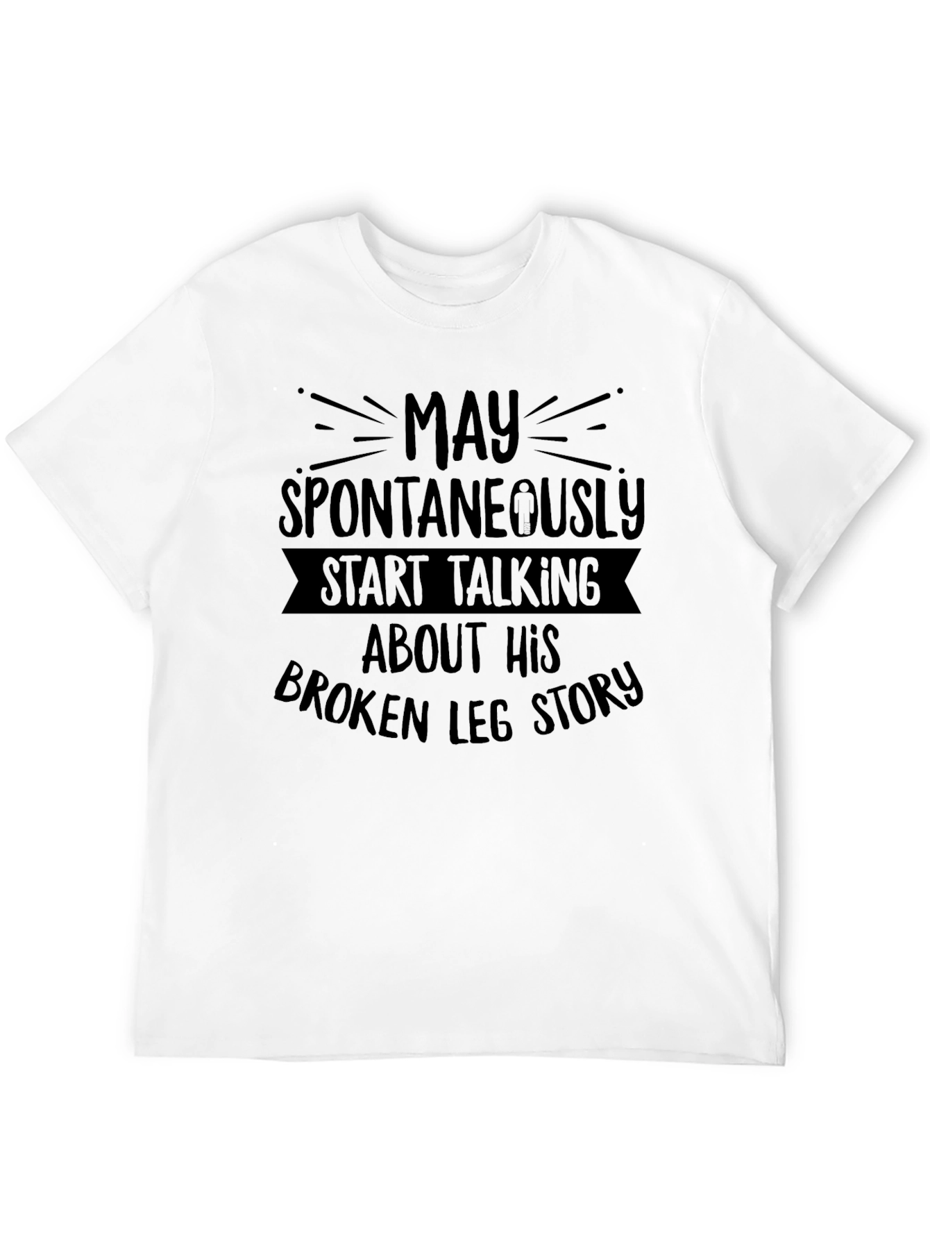 Black Funny Broken Leg Story T-Shirt - Spontaneously Talking view 12