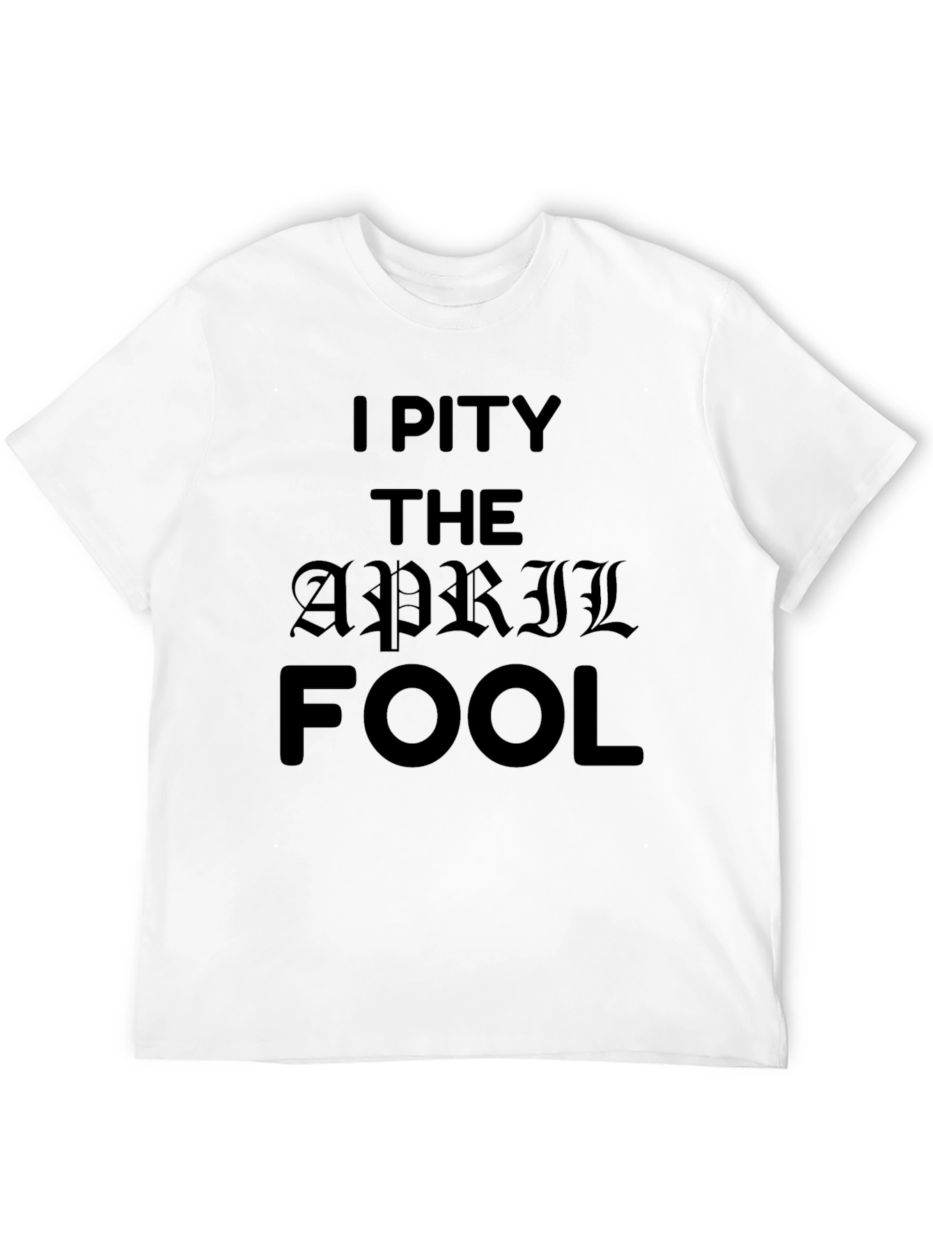 Black I Pity The April Fool Black T-Shirt view 12