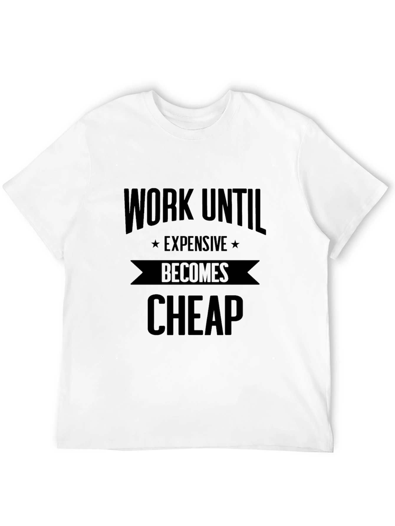 Black Work Until Expensive Becomes Cheap Black T-Shirt view 12