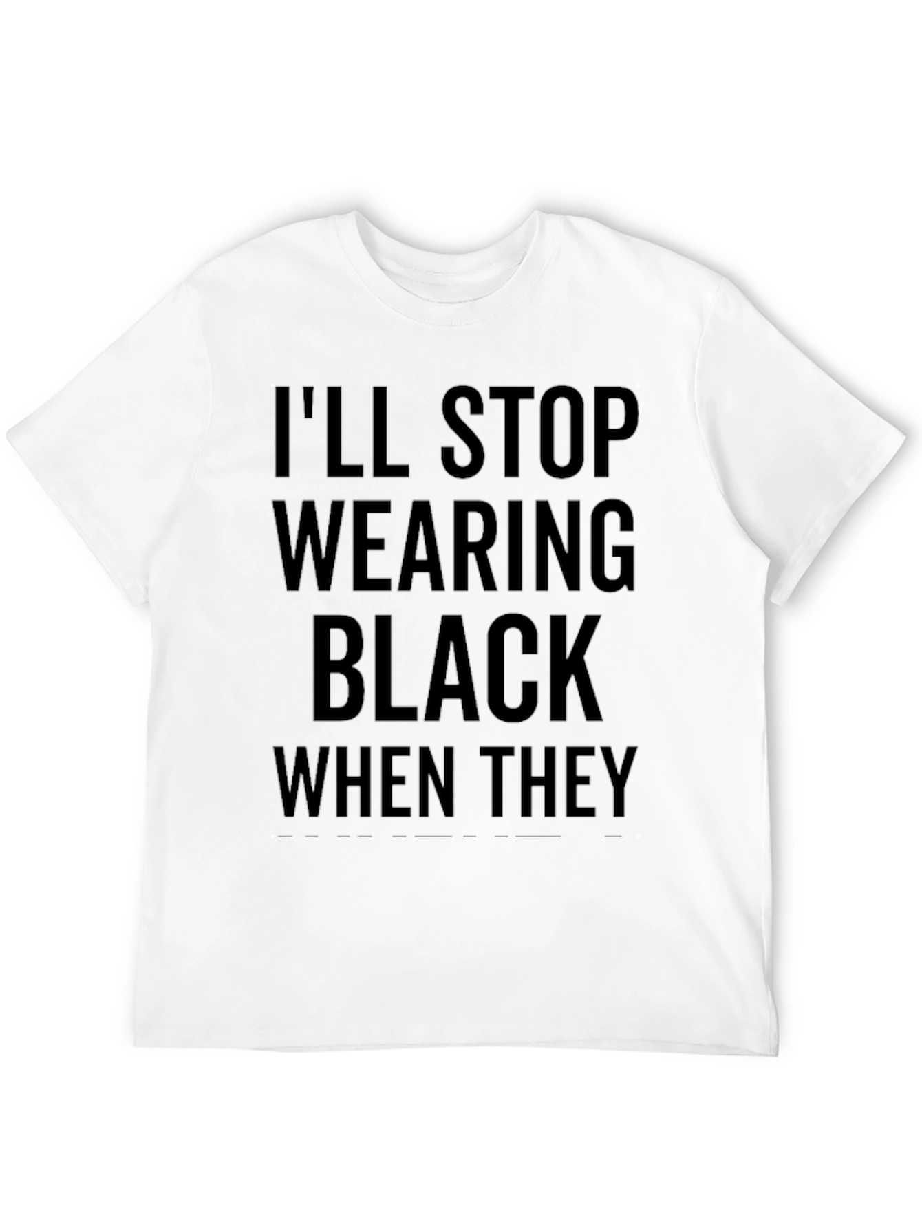 Black I'll Stop Wearing Black T-Shirt view 12