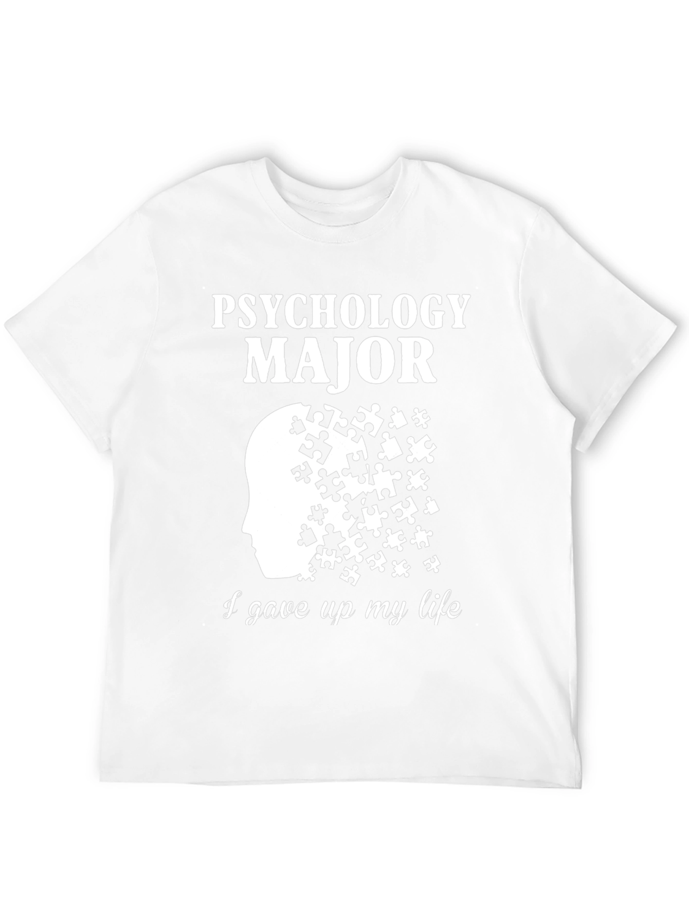 Psychology Major Puzzle T-Shirt - Gave Up My Life - 12