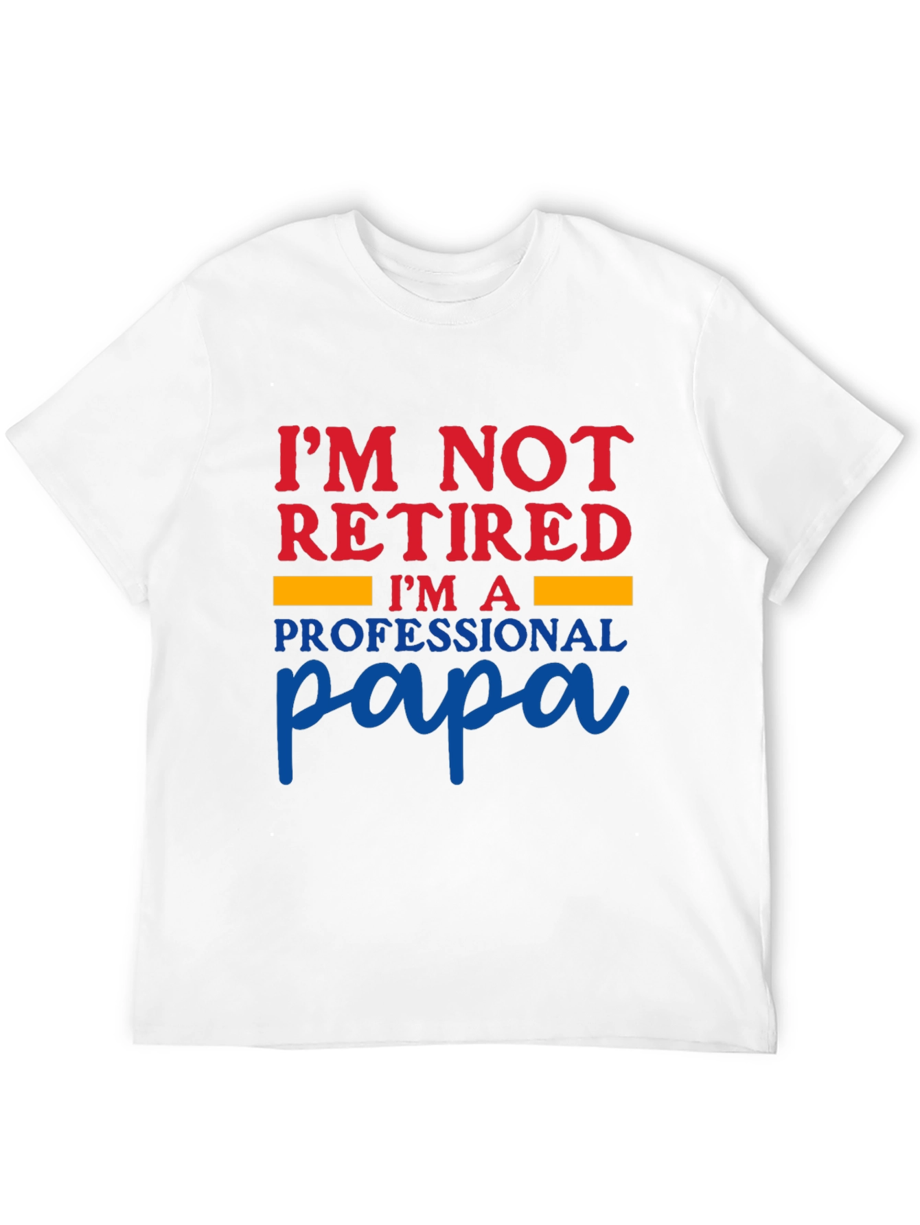 I'm Not Retired I'm a Professional Papa T-Shirt - 12