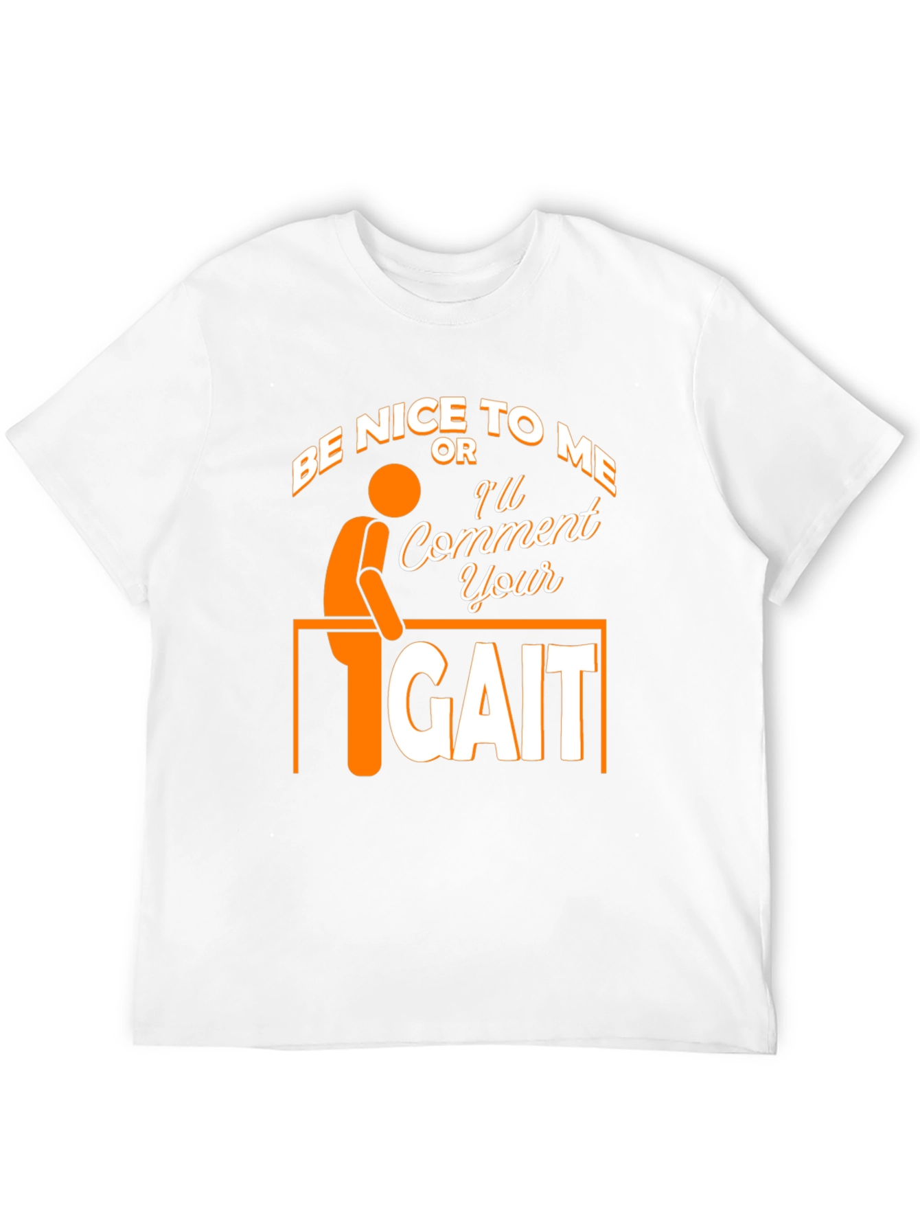 Black Be Nice Or I'll Comment On Your Gait Funny T-Shirt view 12