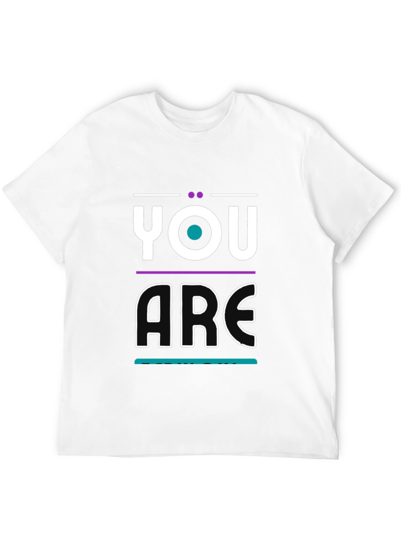You Are T-Shirt - Modern Graphic Print - 12