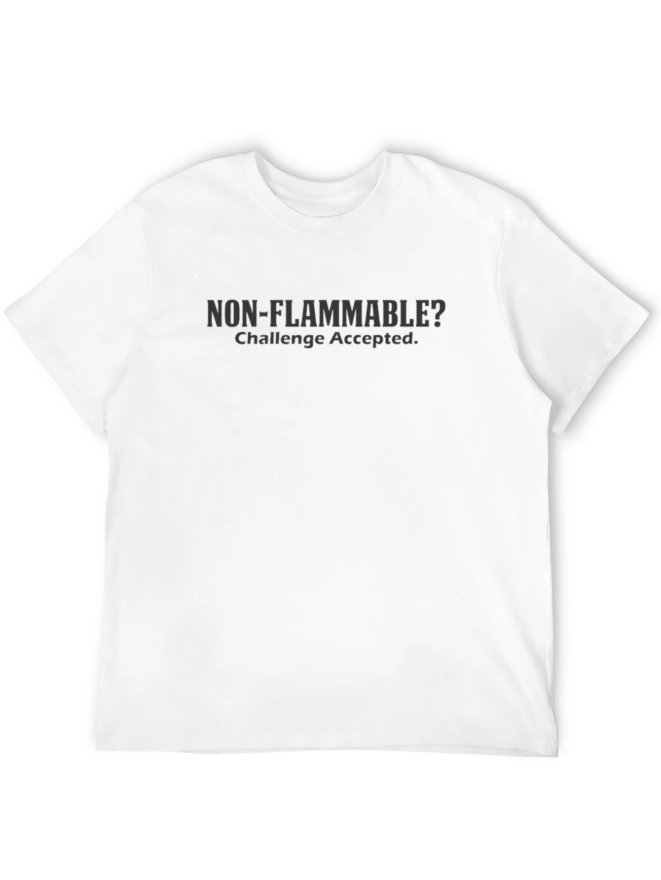 Black Non-Flammable? Challenge Accepted T-Shirt view 12