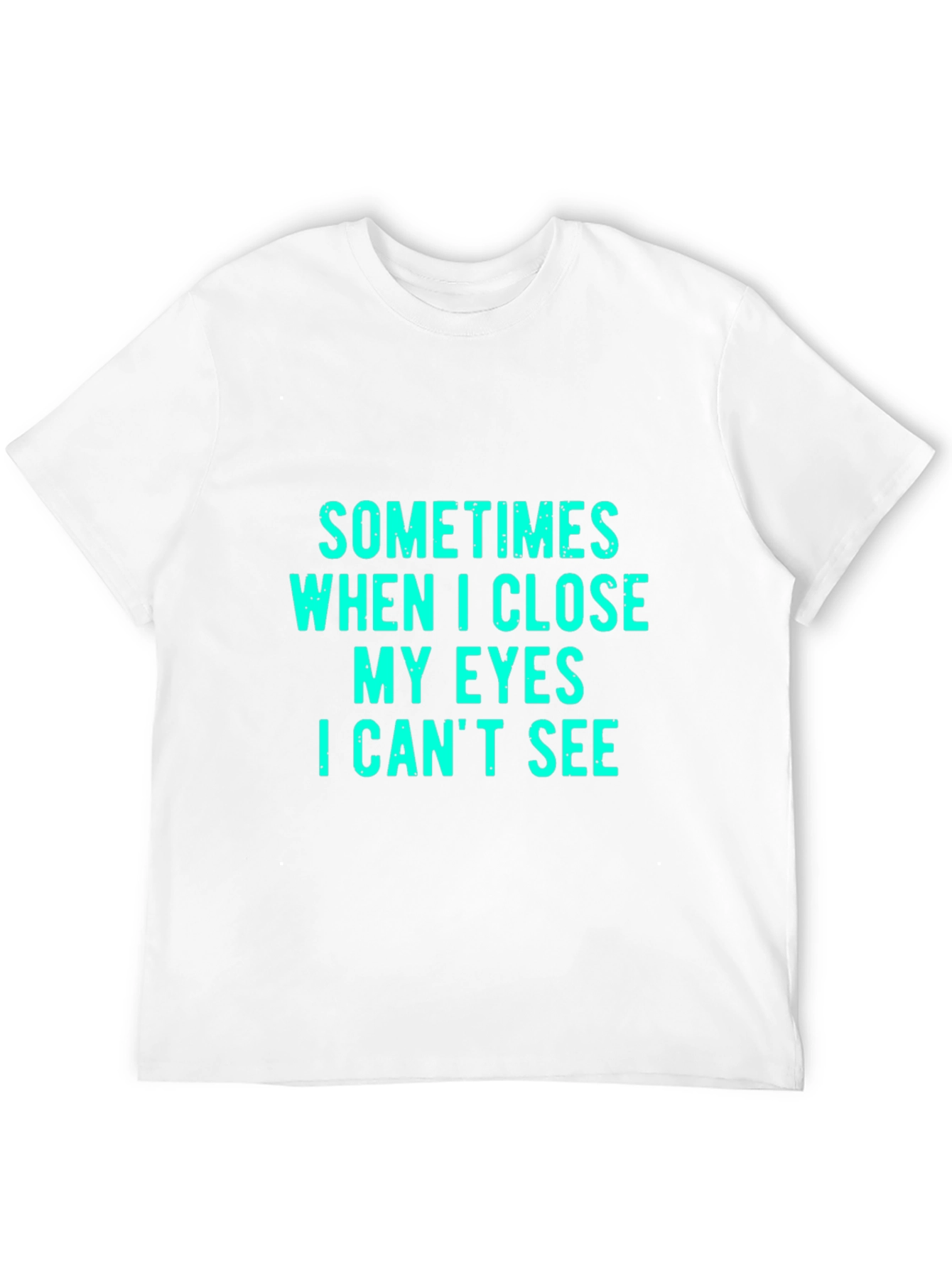 Black Funny Graphic Tee: Sometimes When I Close My Eyes I Can't See view 12
