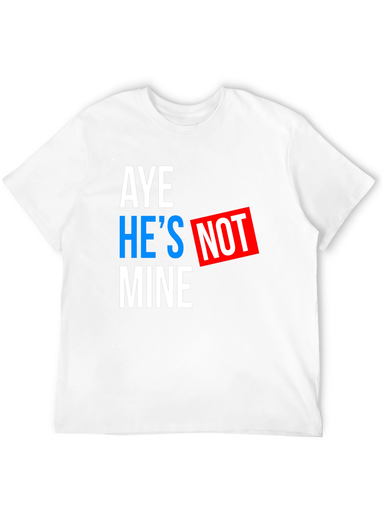 Black Aye He's Not Mine T-Shirt - Funny Statement Tee view 12
