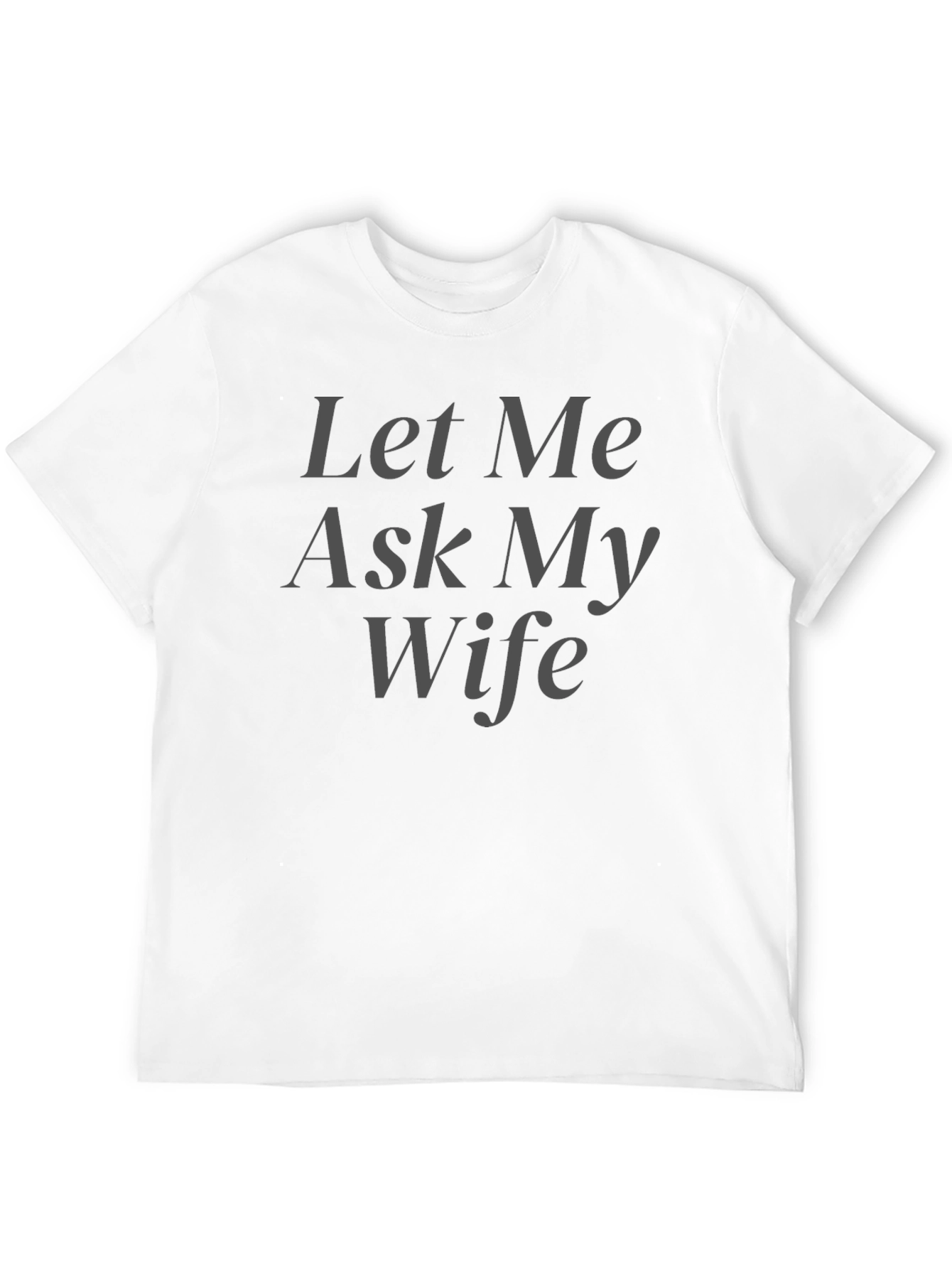 Black Let Me Ask My Wife T-Shirt - Humorous Husband Tee view 12