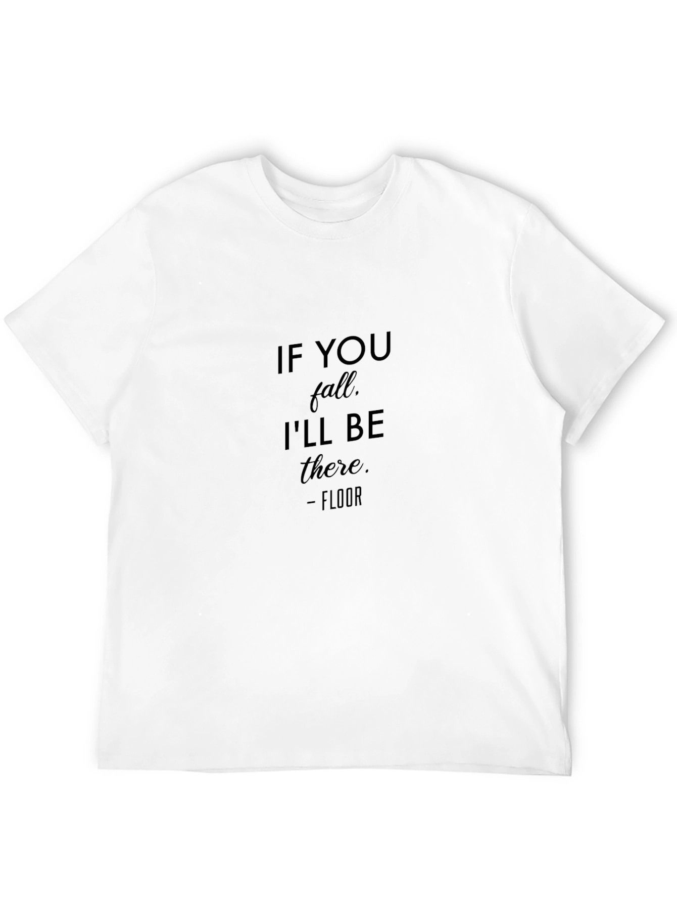 Black Humorous "If You Fall, I'll Be There" T-Shirt view 12