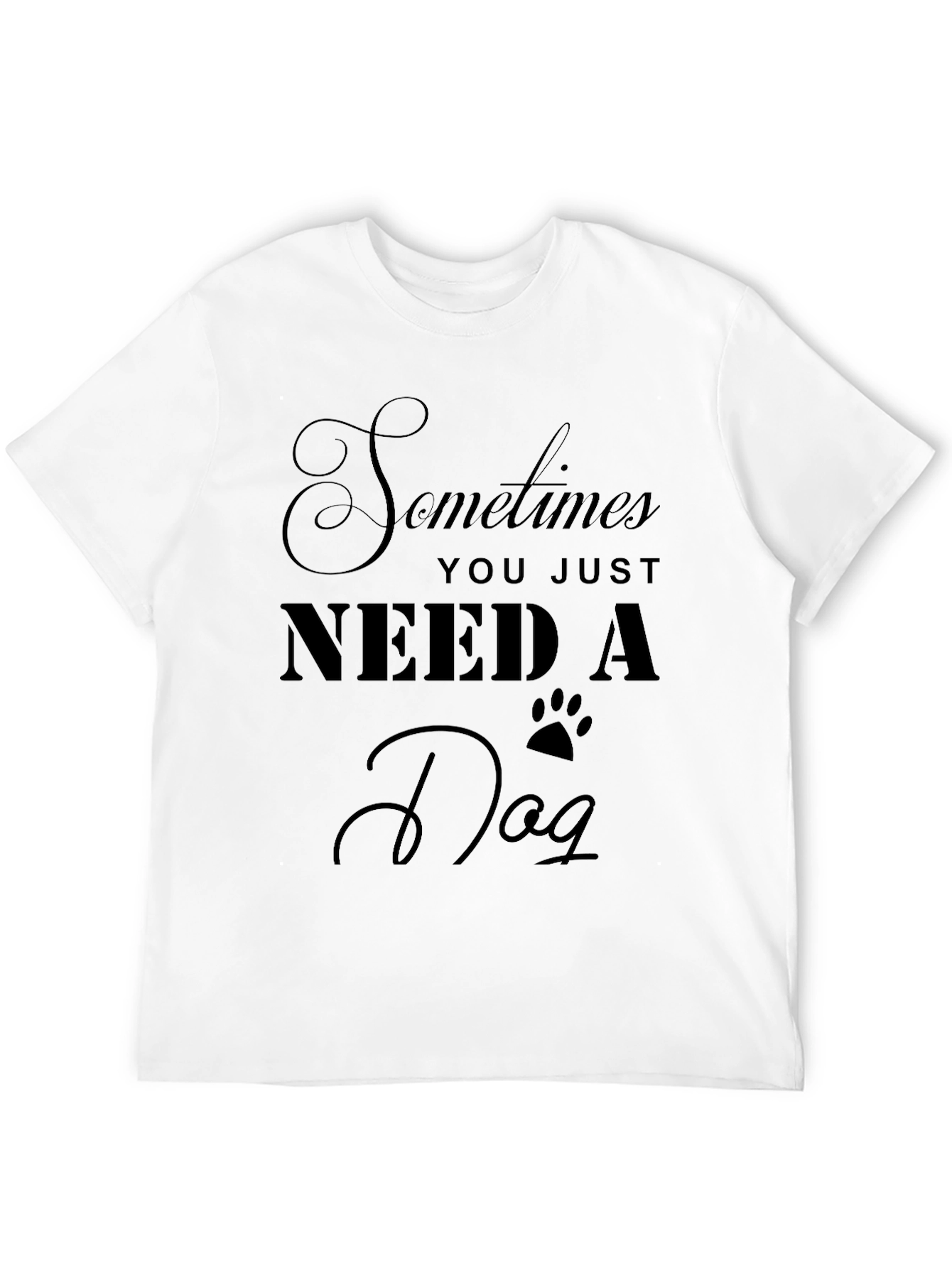 Black Dog Lover's Tee: Sometimes You Just Need A Dog view 12