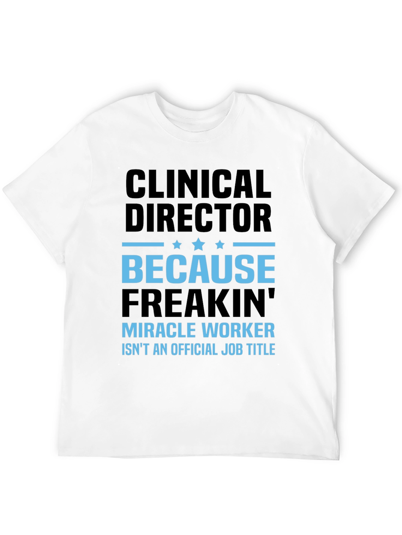 Black Clinical Director T-Shirt - Miracle Worker Funny Tee view 12