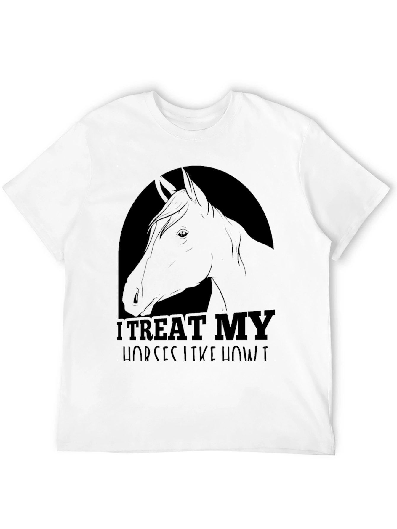 I Treat My Horses Like Royalty Tee - 12