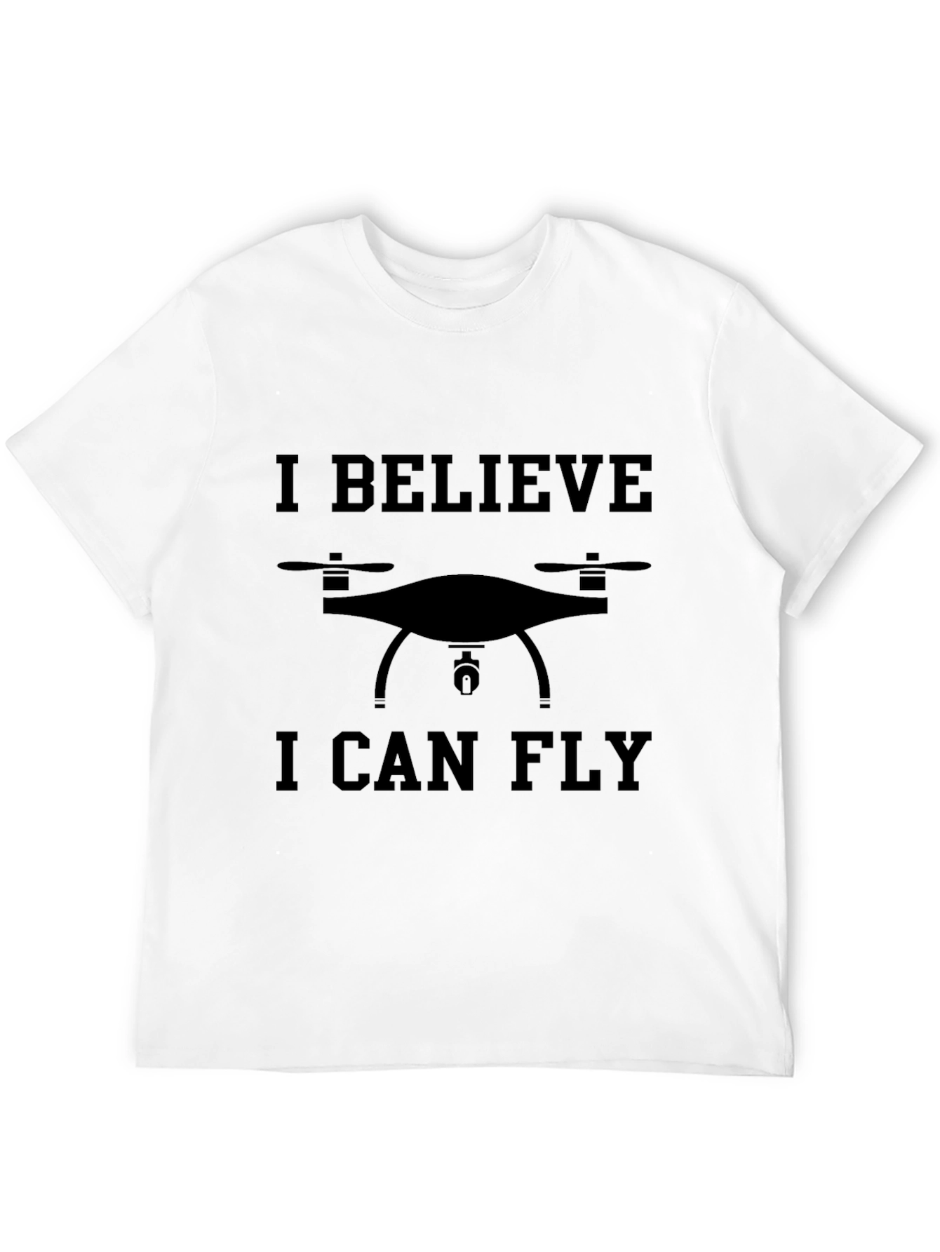 Drone Enthusiast Tee: I Believe I Can Fly - 12