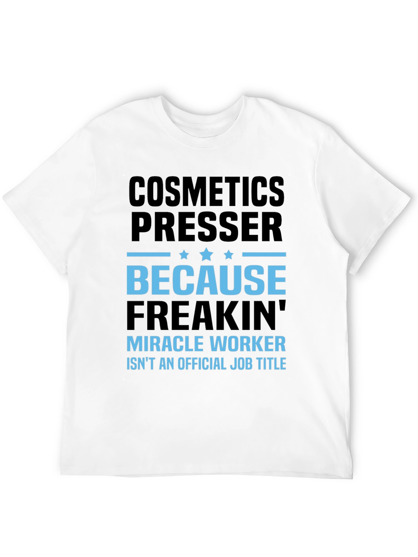 Black Cosmetics Presser T-Shirt - Because Freakin' Miracle Worker Isn't a Title view 12