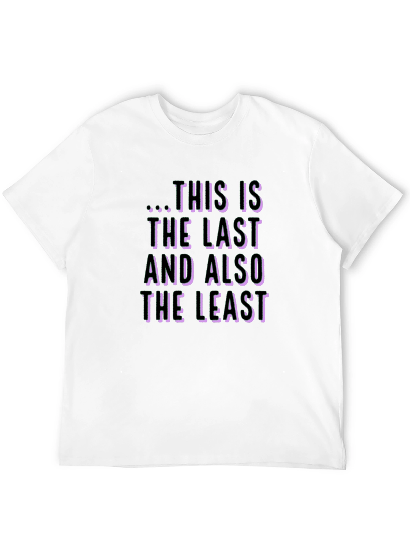 Black This Is The Last And Also The Least Black T-Shirt view 12