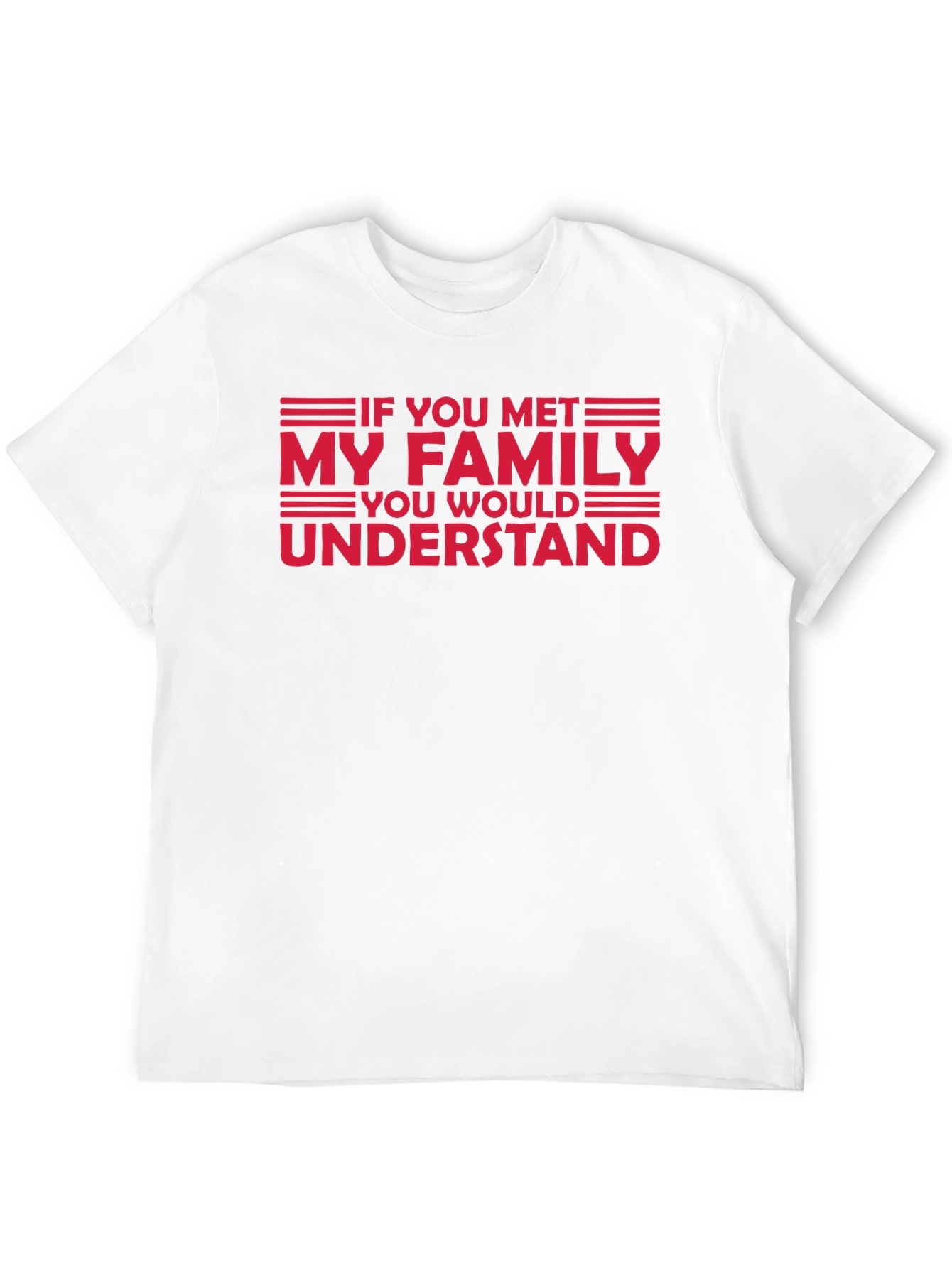 Black Funny Family T-Shirt - "If You Met My Family, You'd Understand" view 12